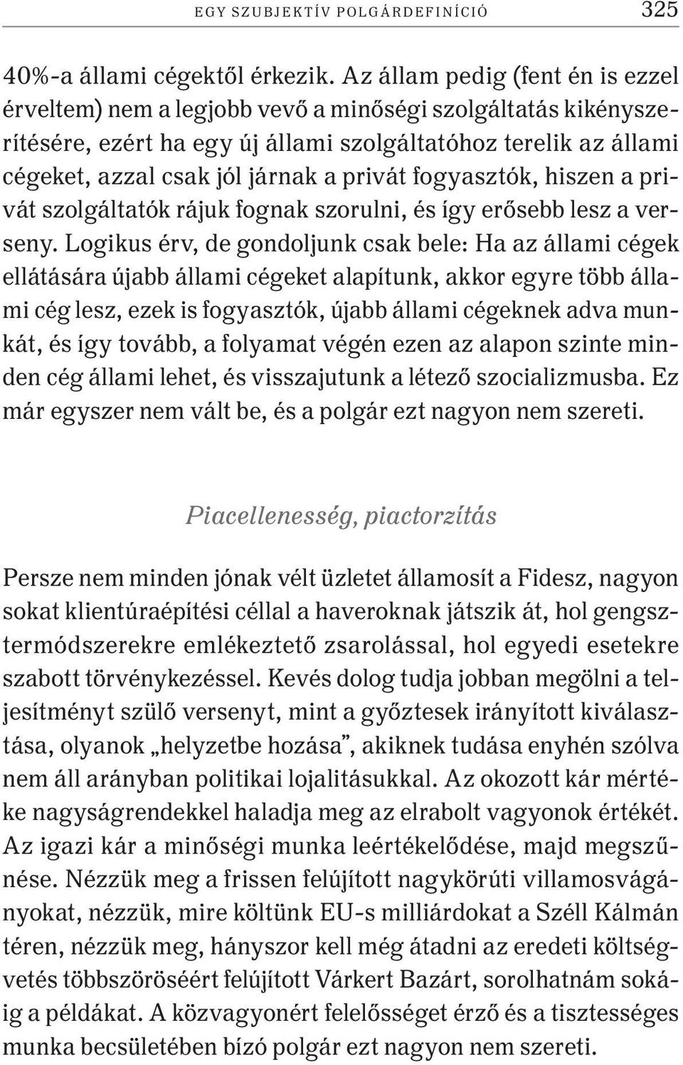 privát fogyasztók, hiszen a privát szolgáltatók rájuk fognak szorulni, és így erősebb lesz a verseny.