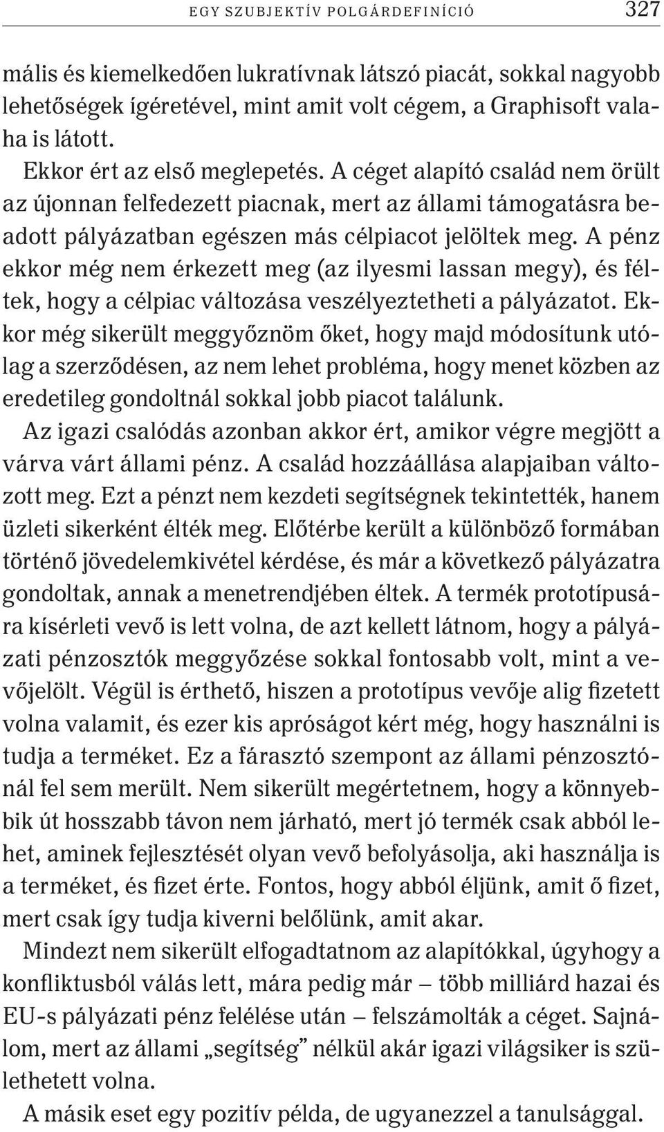 A pénz ekkor még nem érkezett meg (az ilyesmi lassan megy), és féltek, hogy a célpiac változása veszélyeztetheti a pályázatot.