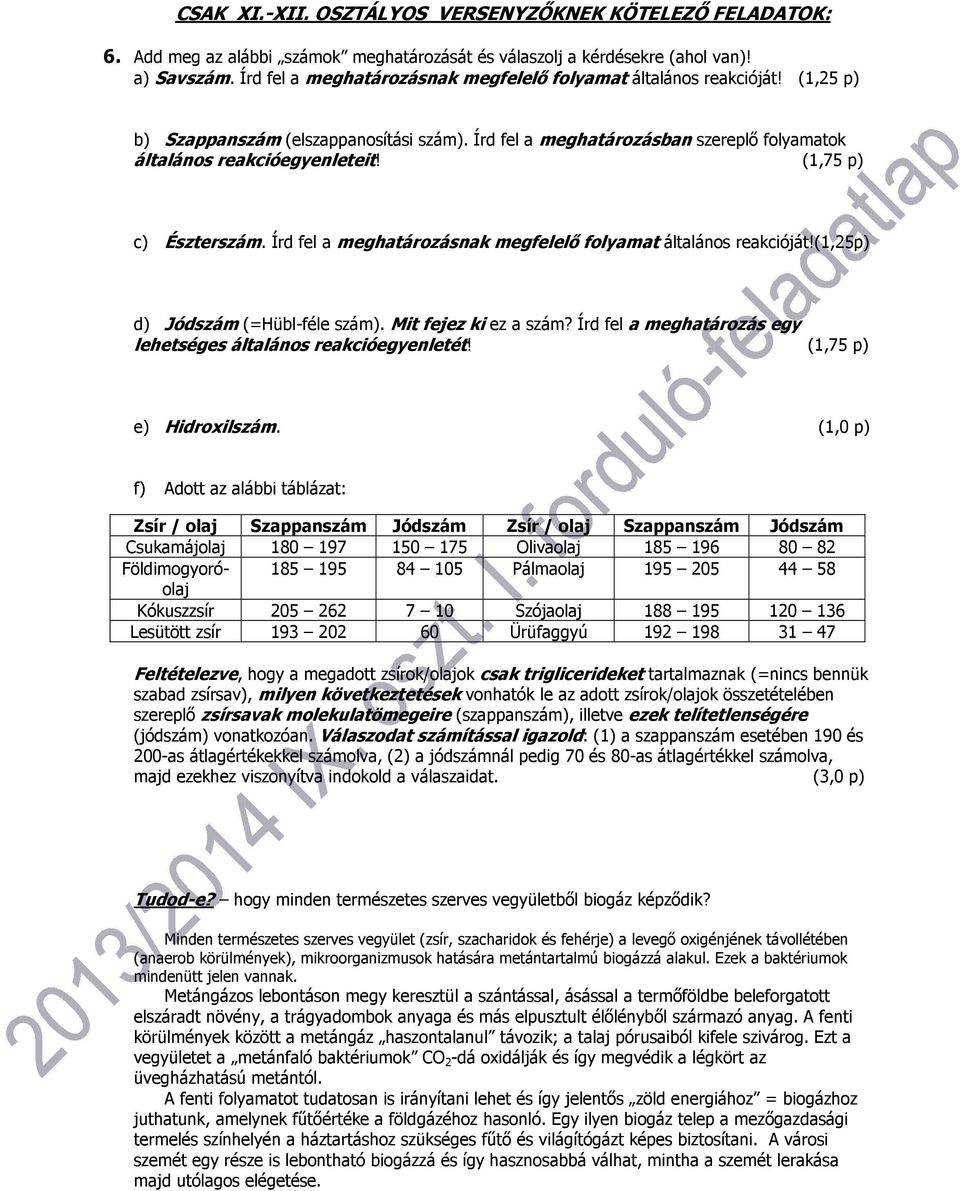 (1,75 p) c) Észterszám. Írd fel a meghatározásnak megfelelő folyamat általános reakcióját!(1,25p) d) Jódszám (=Hübl-féle szám). Mit fejez ki ez a szám?