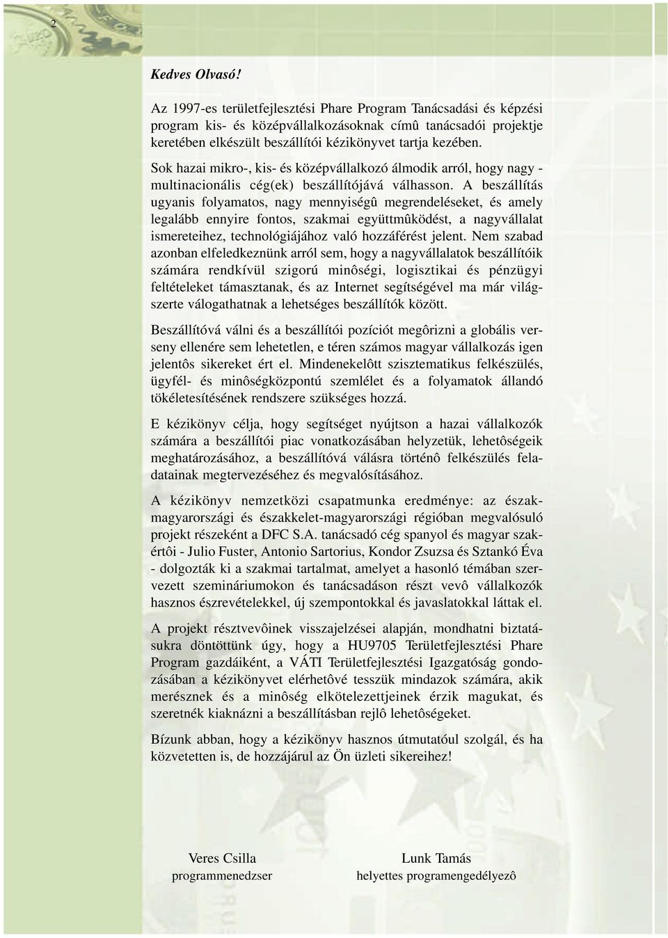 Sok hazai mikro-, kis- és középvállalkozó álmodik arról, hogy nagy - multinacionális cég(ek) beszállítójává válhasson.