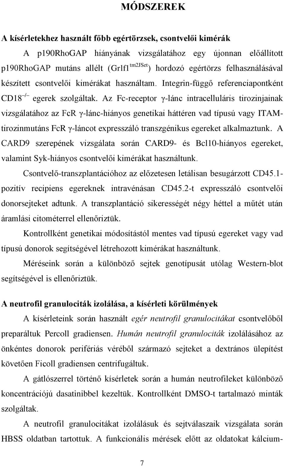 Az Fc-receptor γ-lánc intracelluláris tirozinjainak vizsgálatához az FcR γ-lánc-hiányos genetikai háttéren vad típusú vagy ITAMtirozinmutáns FcR γ-láncot expresszáló transzgénikus egereket