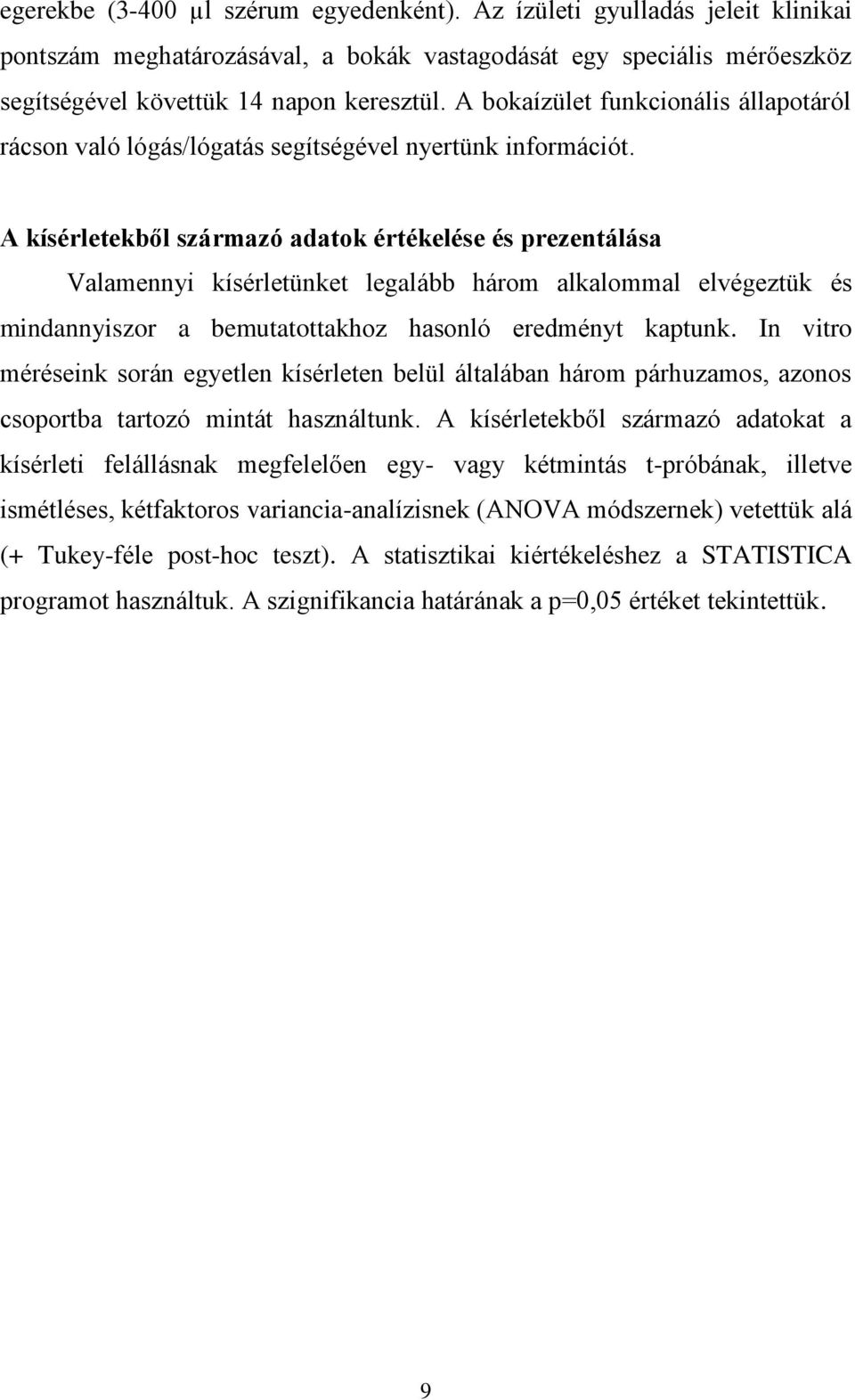 A kísérletekből származó adatok értékelése és prezentálása Valamennyi kísérletünket legalább három alkalommal elvégeztük és mindannyiszor a bemutatottakhoz hasonló eredményt kaptunk.