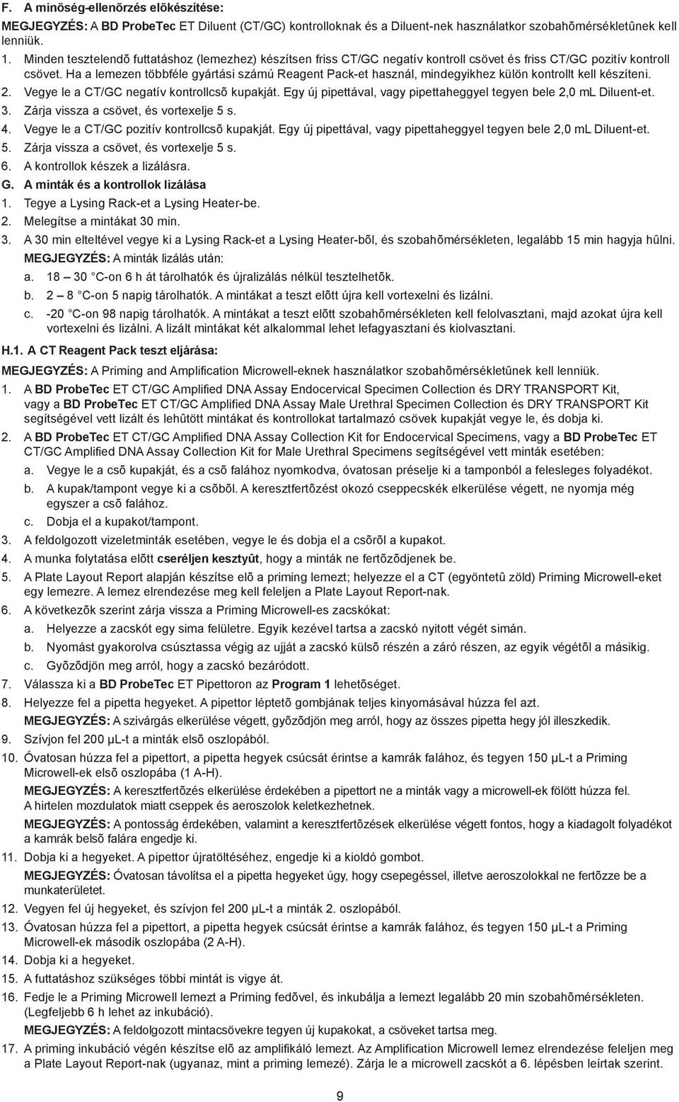 Ha a lemezen többféle gyártási számú Reagent Pack-et használ, mindegyikhez külön kontrollt kell készíteni. 2. Vegye le a CT/GC negatív kontrollcsõ kupakját.