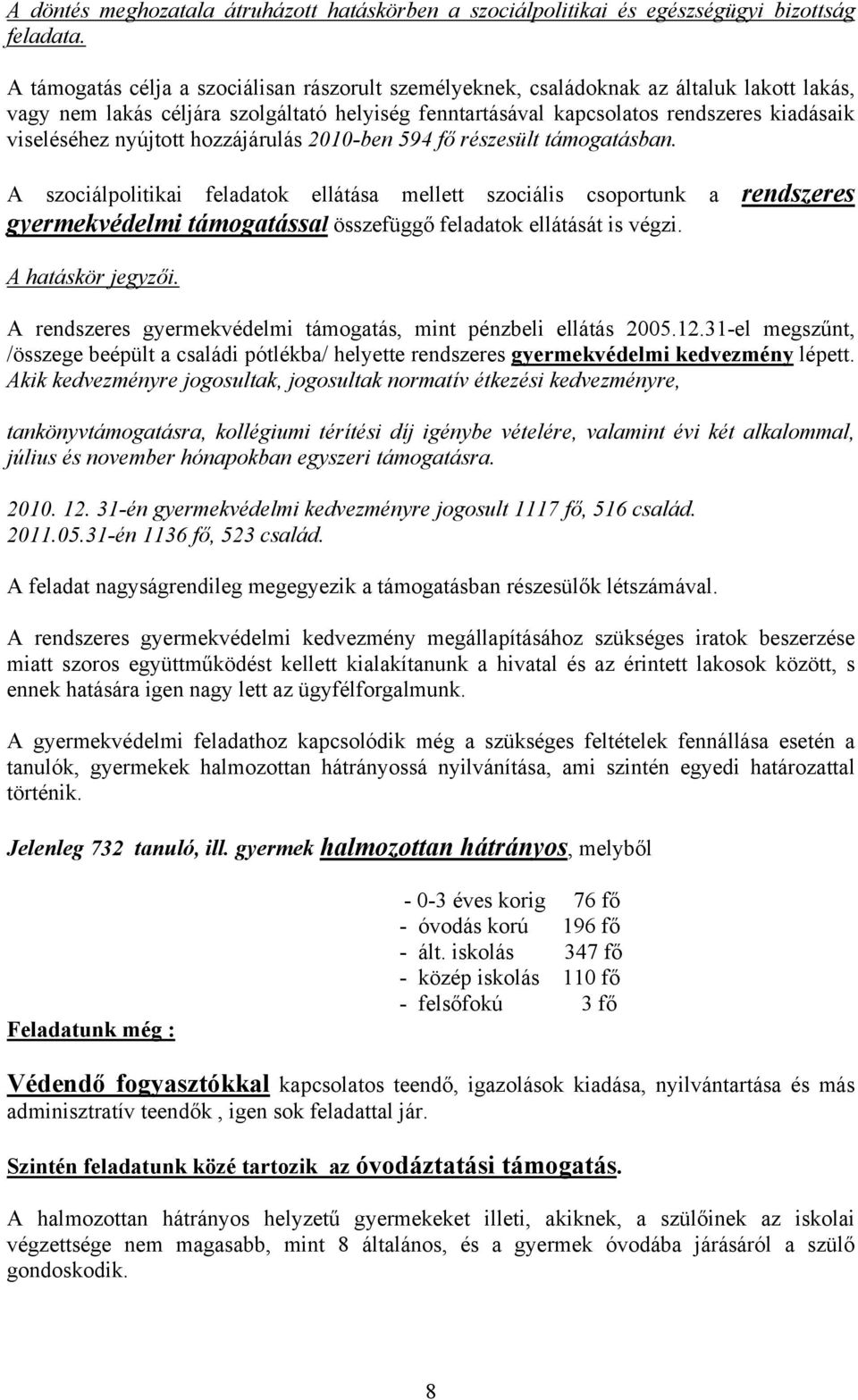 nyújtott hozzájárulás 2010-ben 594 fő részesült támogatásban.