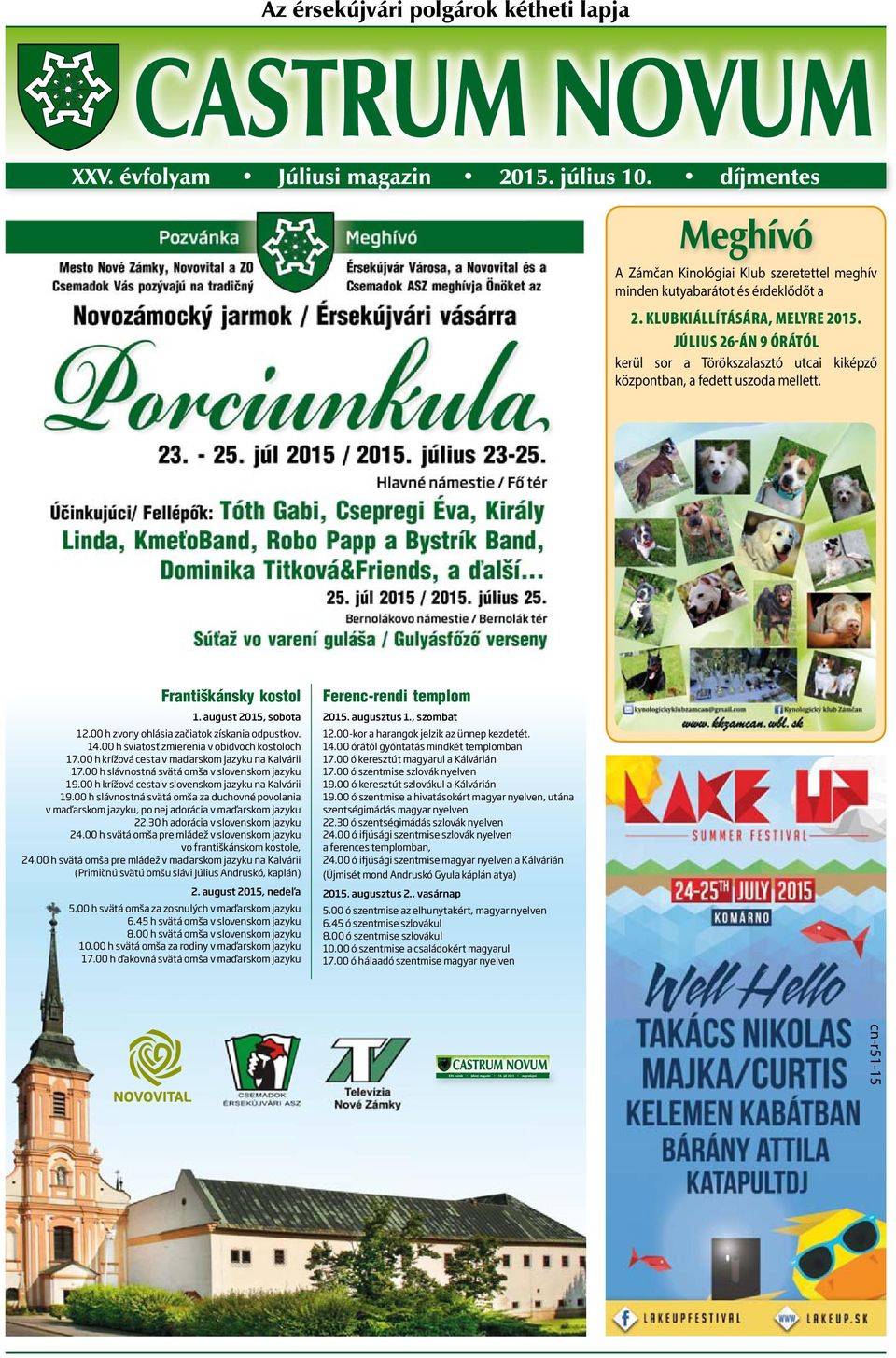 JÚLIUS 26-ÁN 9 ÓRÁTÓL kerül sor a Törökszalasztó utcai kiképző központban, a fedett uszoda mellett. 1. august 2015, sobota 12.00 h zvony ohlásia začiatok získania odpustkov. 14.