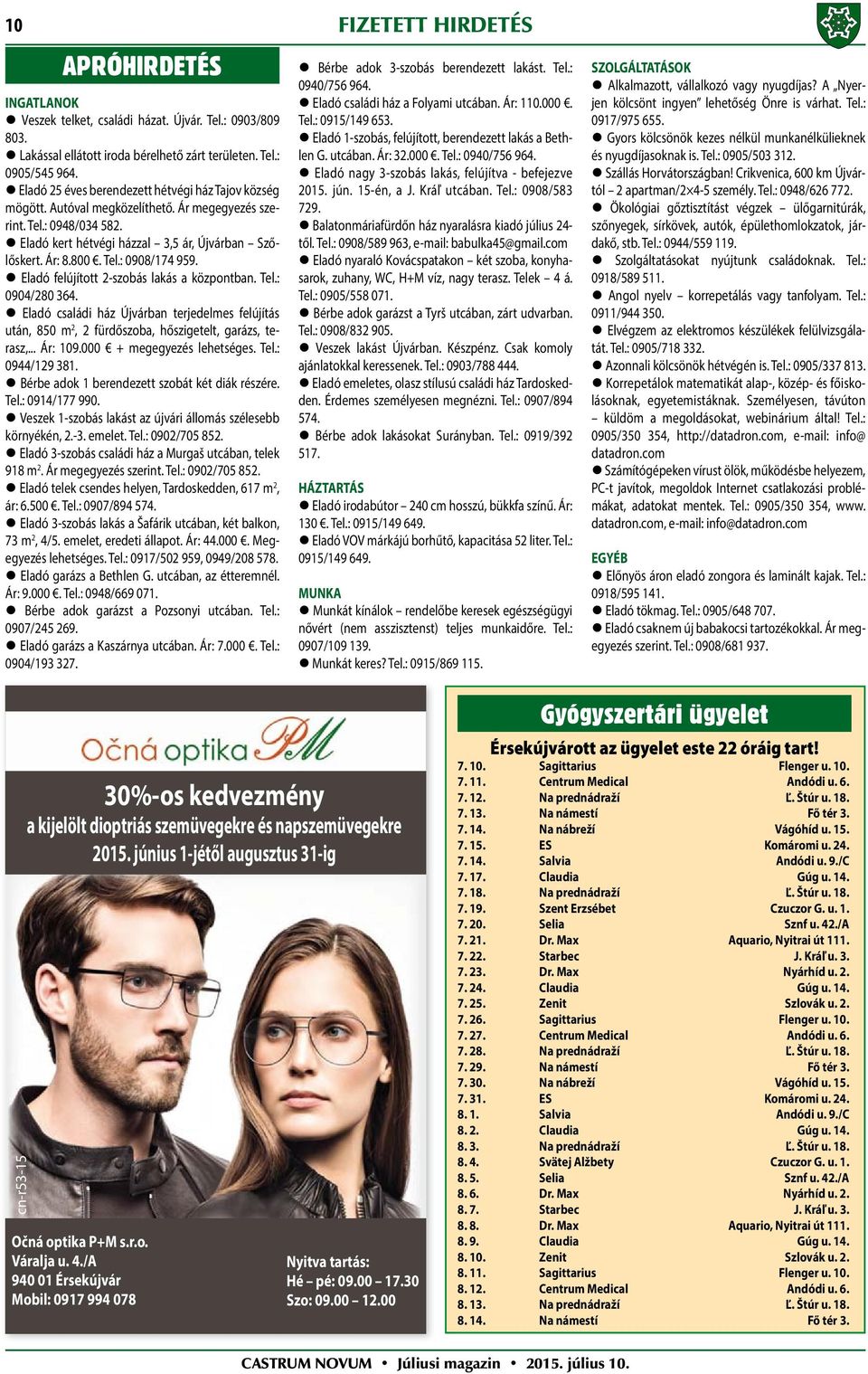 Eladó felújított 2-szobás lakás a központban. Tel.: 0904/280 364. Eladó családi ház Újvárban terjedelmes felújítás után, 850 m 2, 2 fürdőszoba, hőszigetelt, garázs, terasz,... Ár: 109.