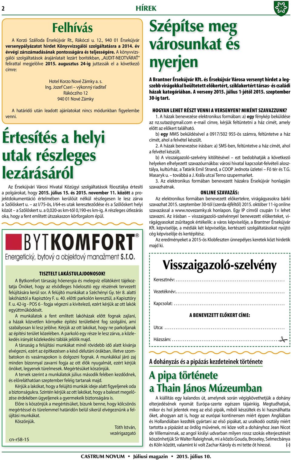 Jozef Cseri výkonný riaditeľ Rákócziho 12 940 01 Nové Zámky HÍREK Szépítse meg városunkat és nyerjen A Brantner Érsekújvár Kft.