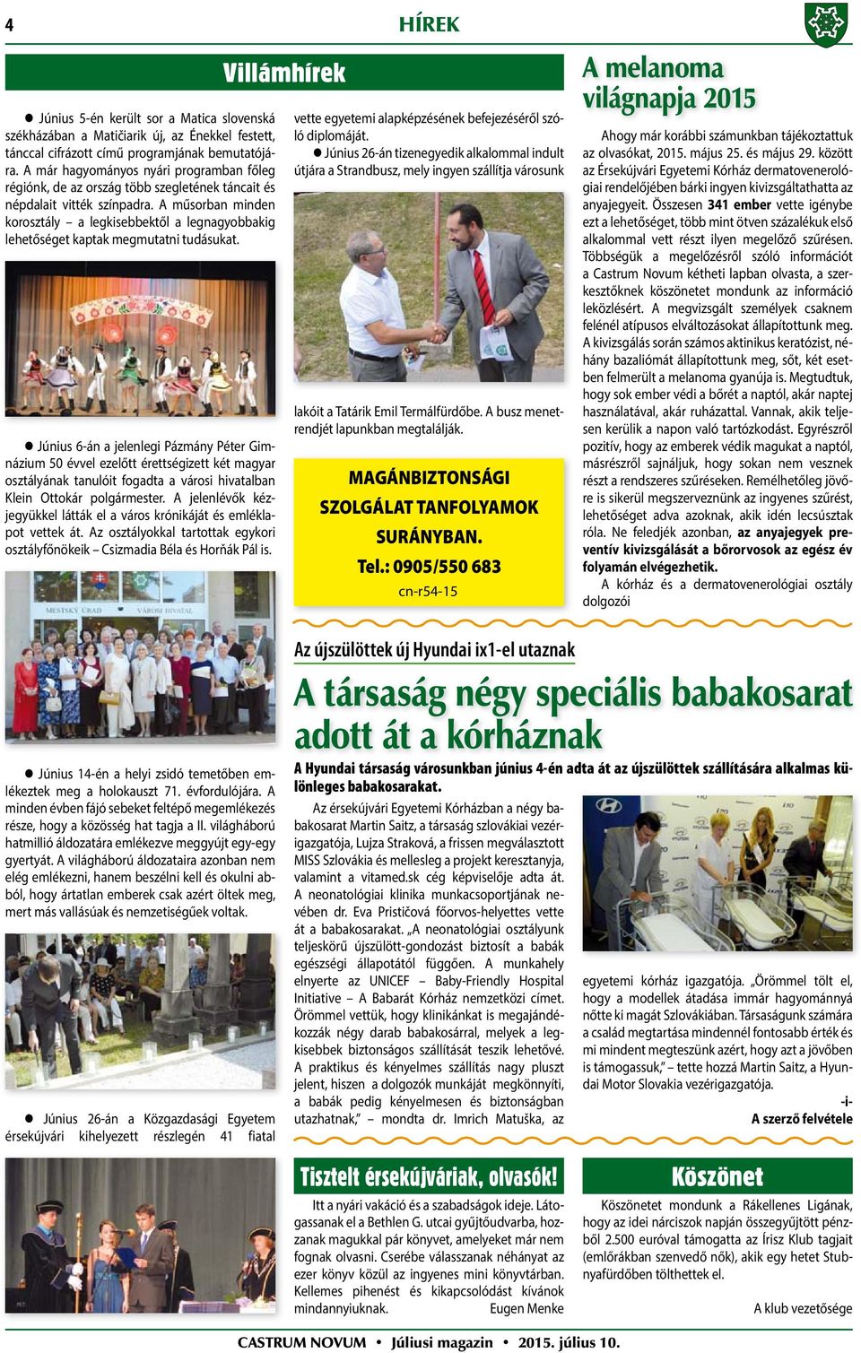 A műsorban minden korosztály a legkisebbektől a legnagyobbakig lehetőséget kaptak megmutatni tudásukat.