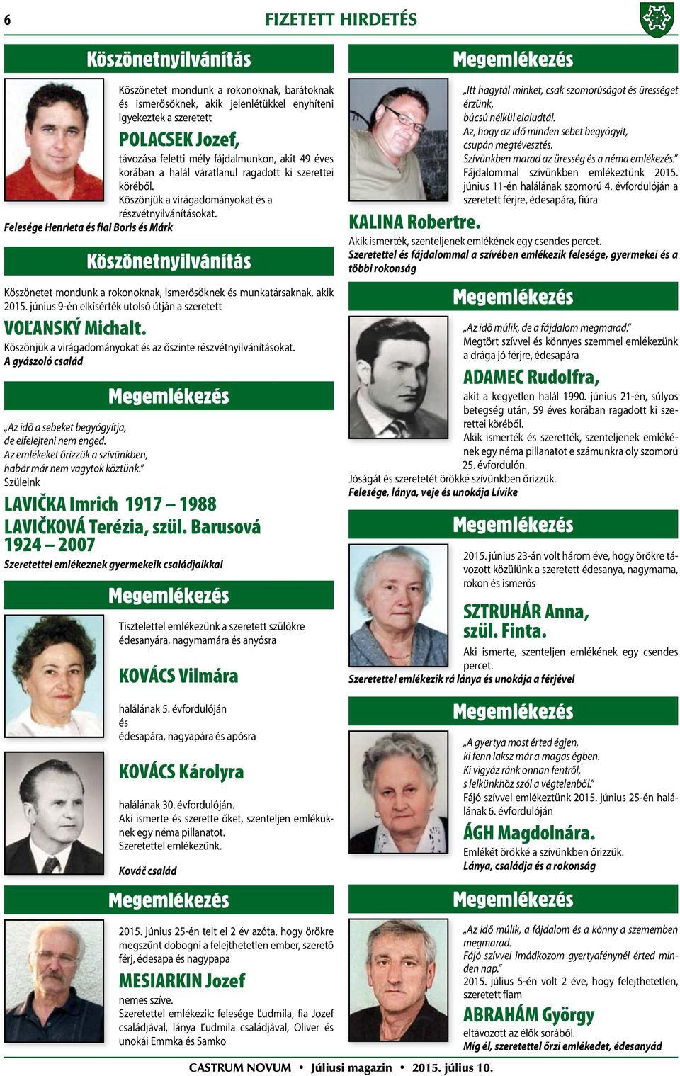 Felesége Henrieta és fiai Boris és Márk Köszönetnyilvánítás Köszönetet mondunk a rokonoknak, ismerősöknek és munkatársaknak, akik 2015.