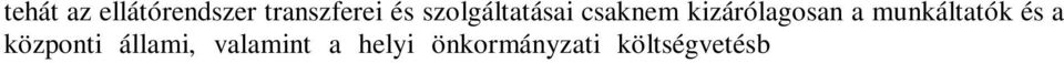 Társadalmi biztonsági rendszer a) Egészségbiztosítás, egészségügyi ellátás 3 Az egészségügyi ellátás finanszírozása az Egészségbiztosítási Alapon keresztül a központi költségvetésben megjelenő