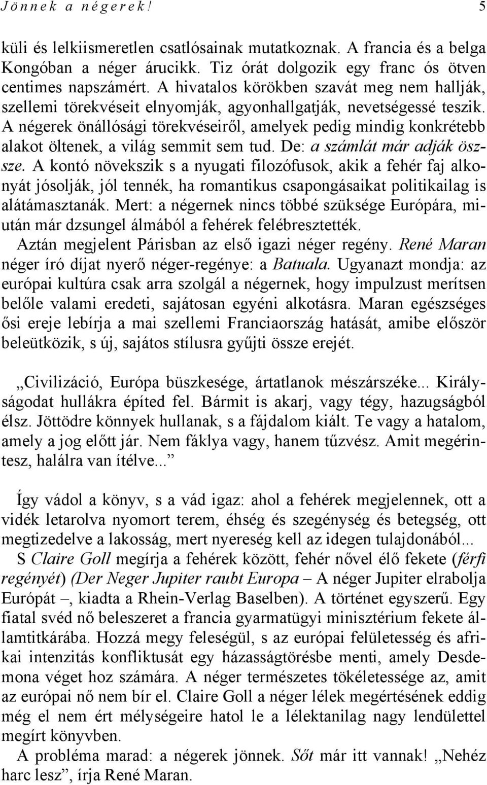 A négerek önállósági törekvéseiről, amelyek pedig mindig konkrétebb alakot öltenek, a világ semmit sem tud. De: a számlát már adják öszsze.