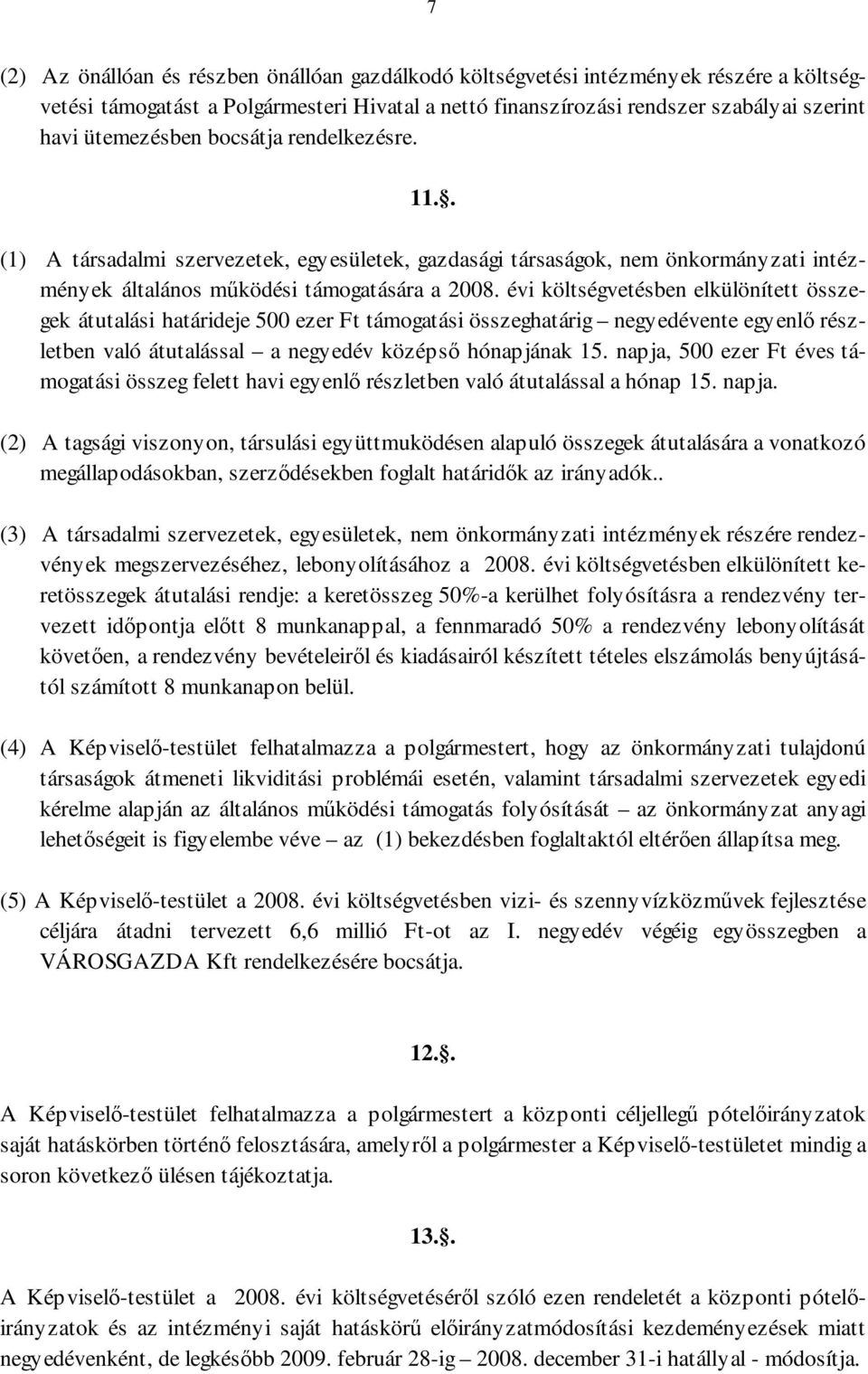 évi költségvetésben elkülönített összegek átutalási határideje 500 ezer Ft támogatási összeghatárig negyedévente egyenlı részletben való átutalással a negyedév középsı hónapjának 15.