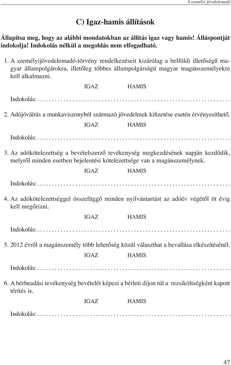 Adójóváírás a munkaviszonyból származó jövedelmek kifizetése esetén érvényesíthető. 3.