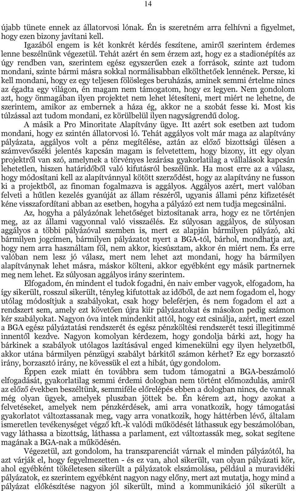 Tehát azért én sem érzem azt, hogy ez a stadionépítés az úgy rendben van, szerintem egész egyszerűen ezek a források, szinte azt tudom mondani, szinte bármi másra sokkal normálisabban elkölthetőek