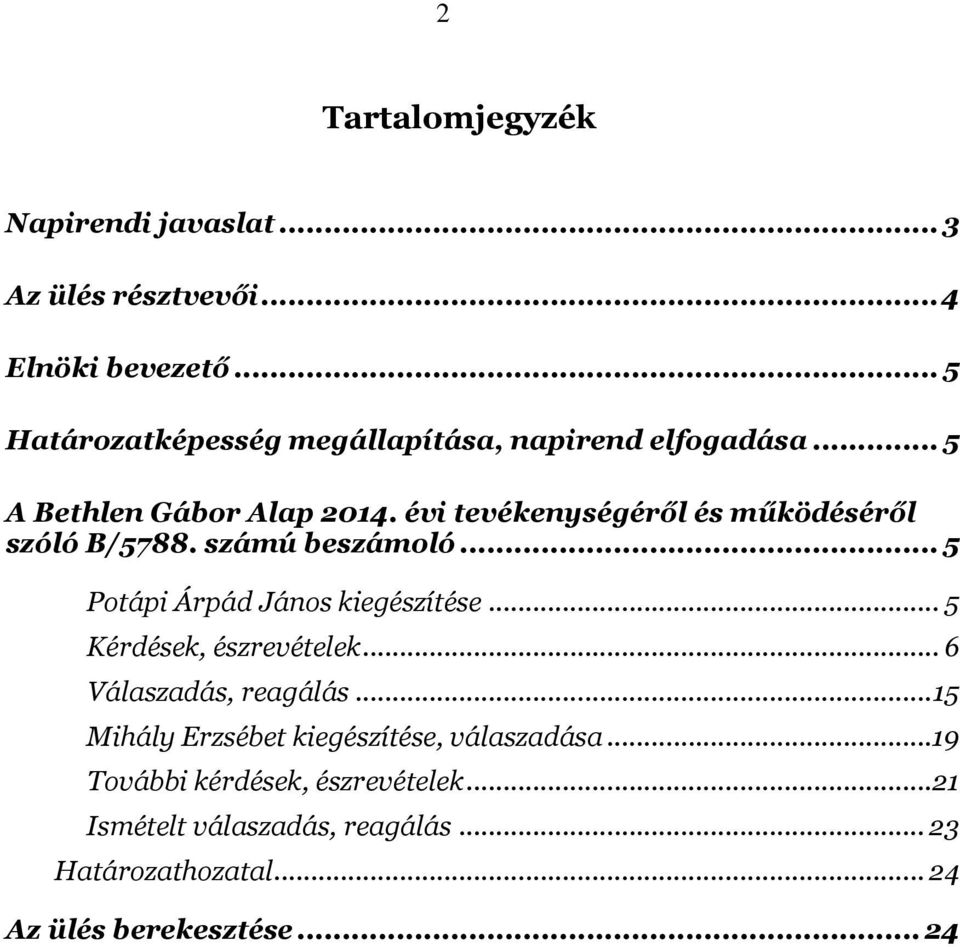 évi tevékenységéről és működéséről szóló B/5788. számú beszámoló... 5 Potápi Árpád János kiegészítése.