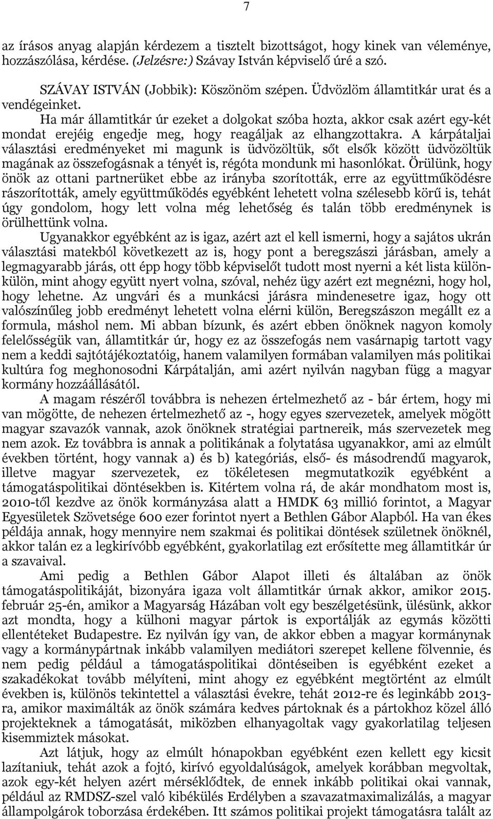 A kárpátaljai választási eredményeket mi magunk is üdvözöltük, sőt elsők között üdvözöltük magának az összefogásnak a tényét is, régóta mondunk mi hasonlókat.