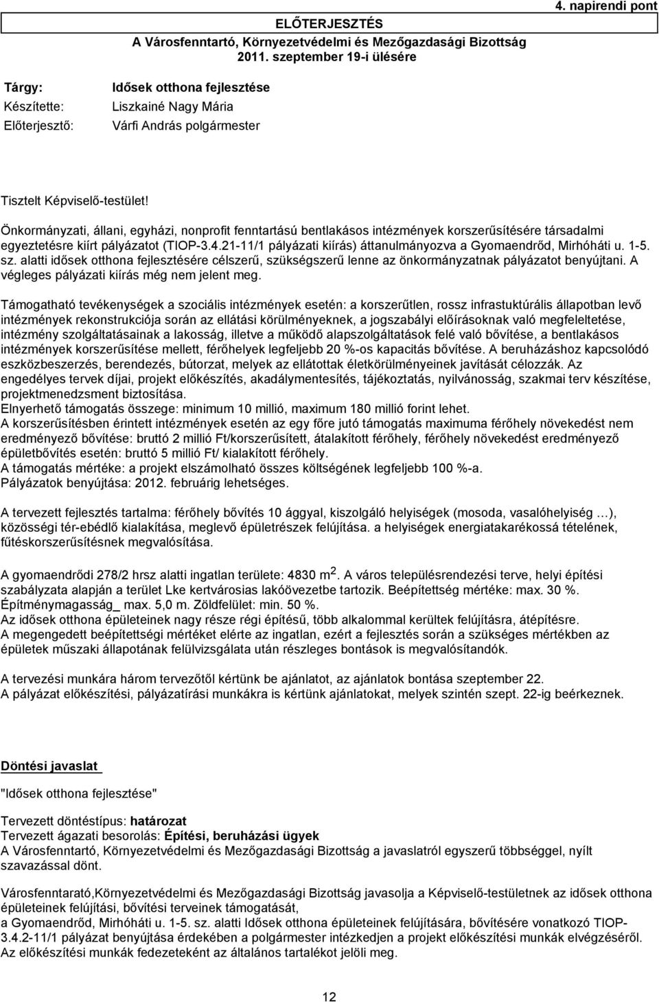 Önkormányzati, állani, egyházi, nonprofit fenntartású bentlakásos intézmények korszerűsítésére társadalmi egyeztetésre kiírt pályázatot (TIOP-3.4.