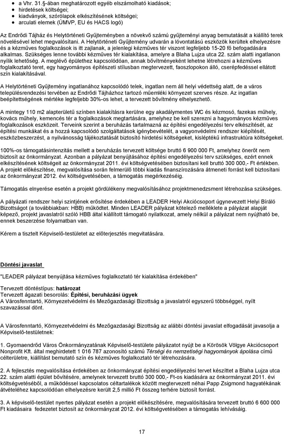 Gyűjteményben a növekvő számú gyűjteményi anyag bemutatását a kiállító terek növelésével lehet megvalósítani.