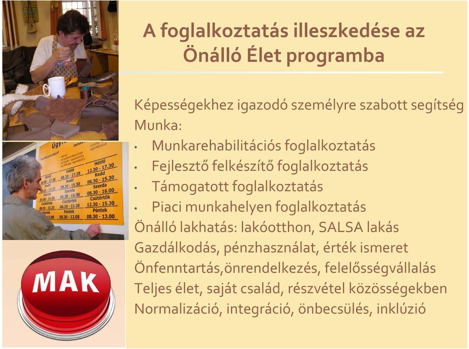 foglalkoztatás Önálló lakhatás: lakóotthon, SALSA lakás Gazdálkodás, pénzhasználat, érték ismeret