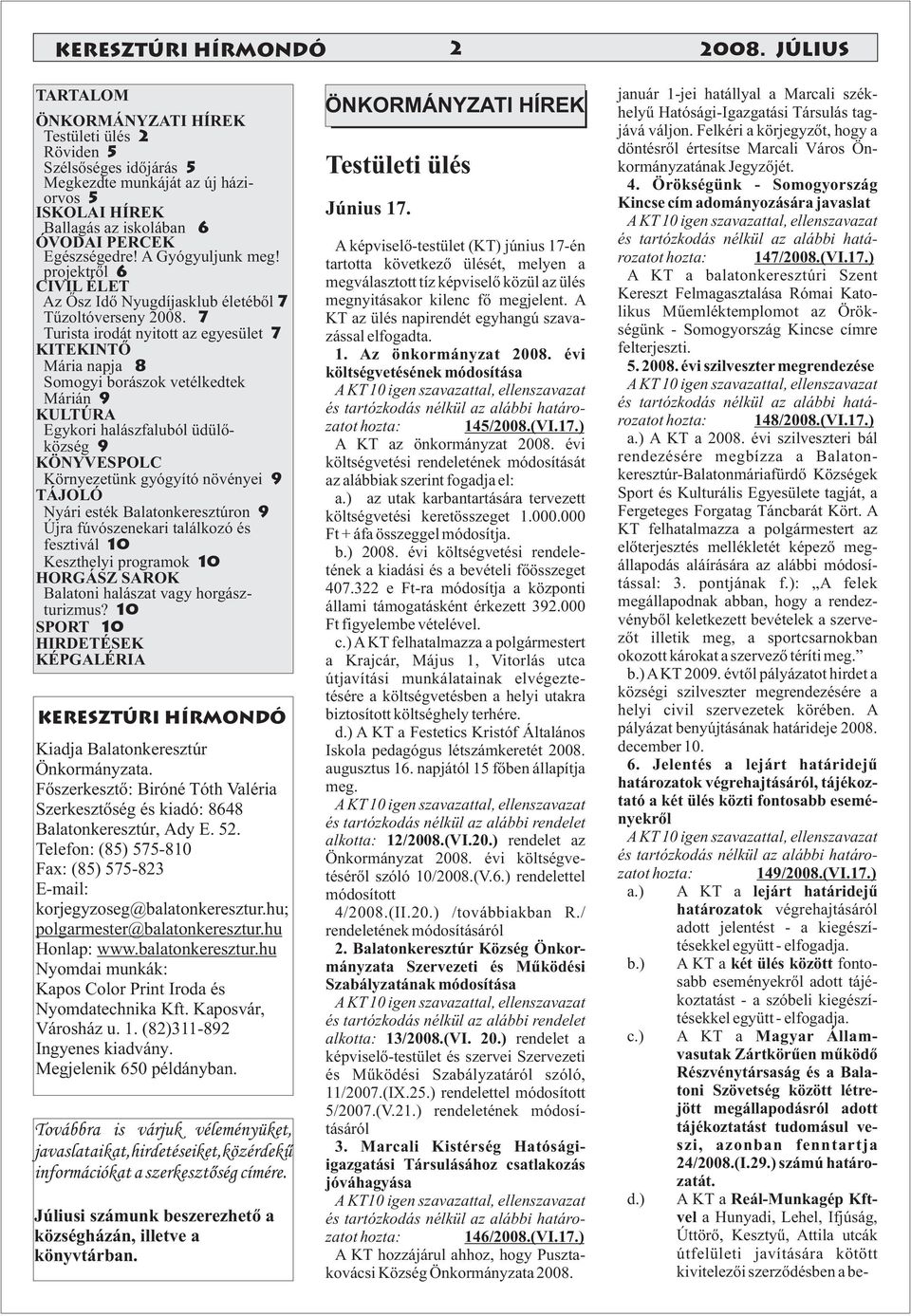 A Gyógyuljunk meg! projektről 6 CIVIL ÉLET Az Ősz Idő Nyugdíjasklub életéből 7 Tűzoltóverseny 2008.