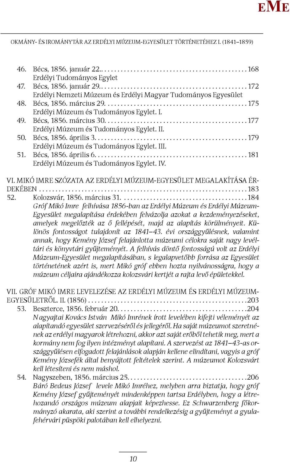 ...........................................177 rdélyi úzeum és Tudományos gylet. II. 50. Bécs, 1856. április 3...............................................179 rdélyi úzeum és Tudományos gylet. III.