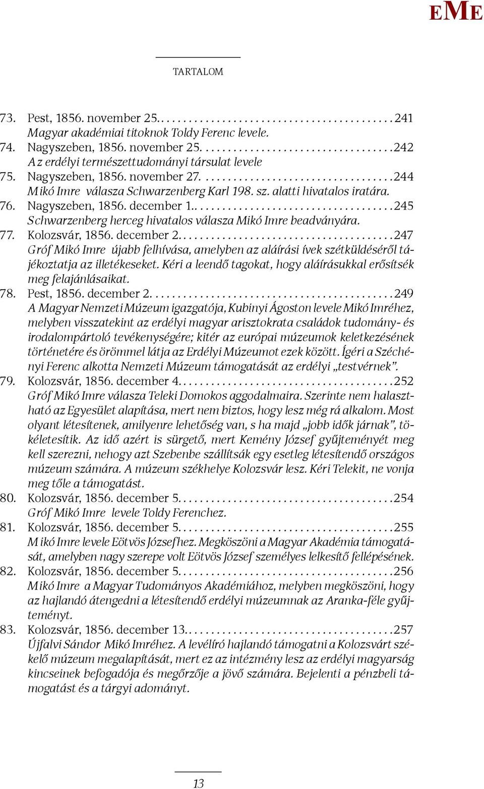 ...245 Schwarzenberg herceg hivatalos válasza ikó Imre beadványára. 77. Kolozsvár, 1856. december 2.