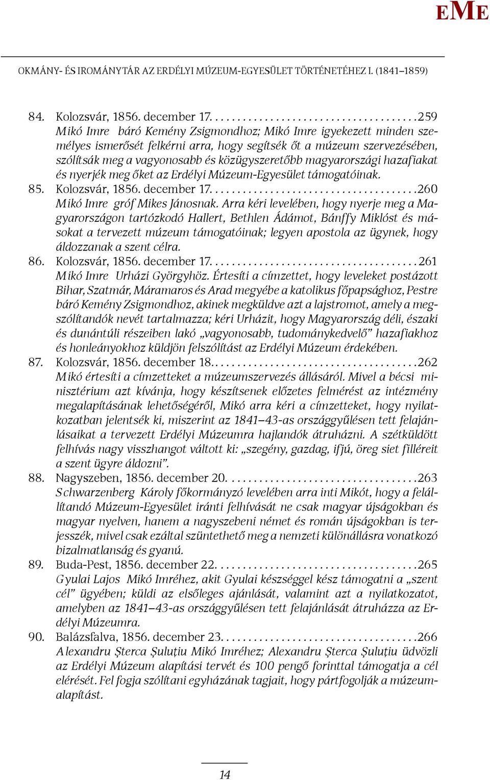 vagyonosabb és közügyszeretőbb magyarországi hazafiakat és nyerjék meg őket az rdélyi úzeum-gyesület támogatóinak. 85. Kolozsvár, 1856. december 17......................................260 ikó Imre gróf ikes Jánosnak.