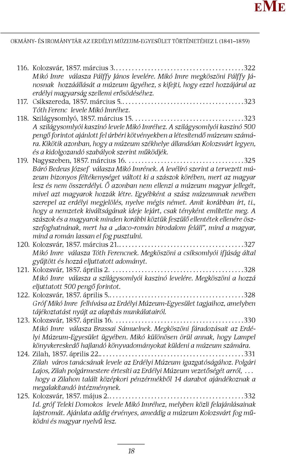 ...323 Tóth Ferenc levele ikó Imréhez. 118. Szilágysomlyó, 1857. március 15...................................323 A szilágysomlyói kaszinó levele ikó Imréhez.