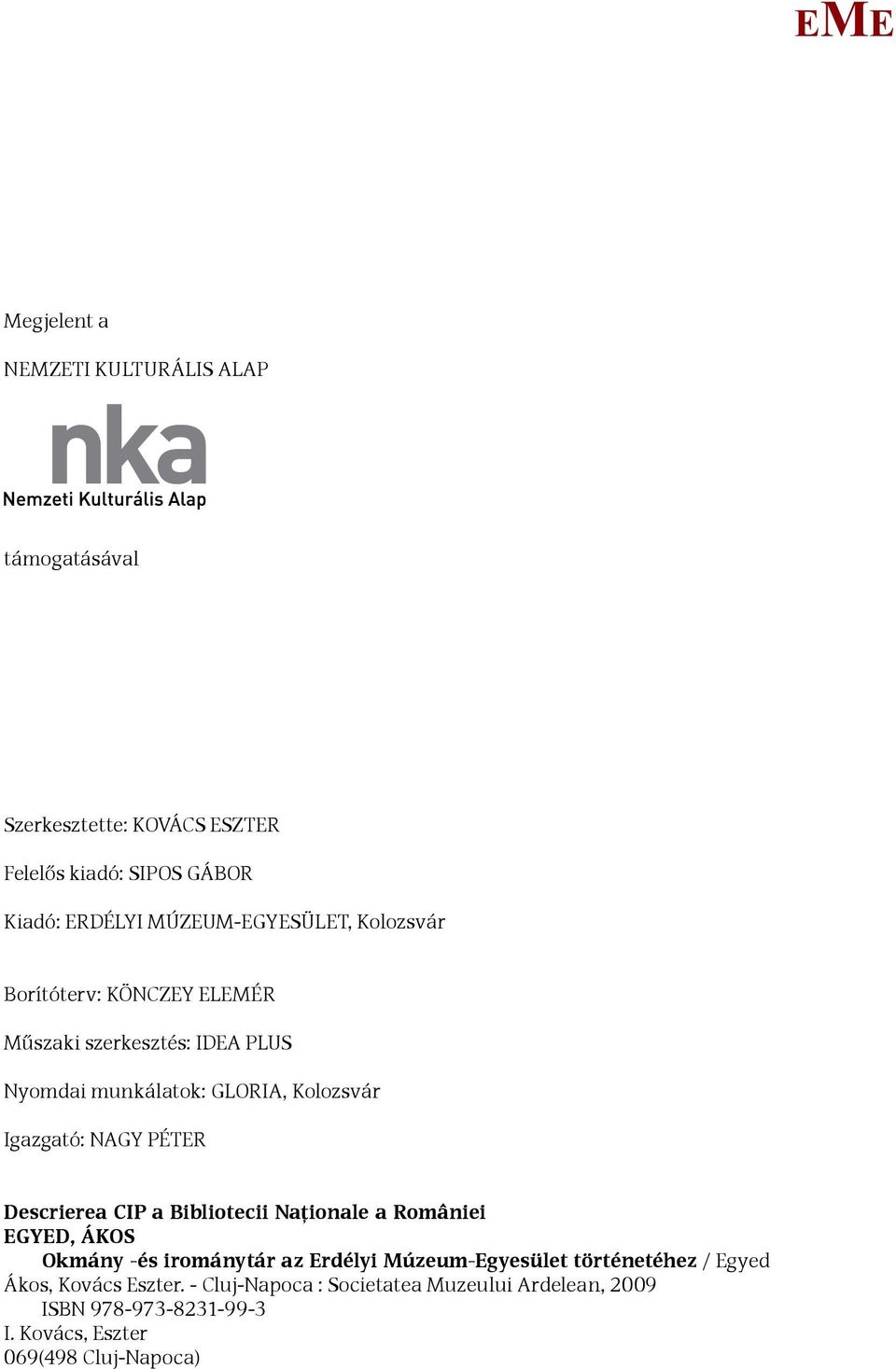Igazgató: Nagy Péter Descrierea CIP a Bibliotecii Naţionale a României GYD, ÁKOS Okmány -és irománytár az rdélyi úzeum-gyesület
