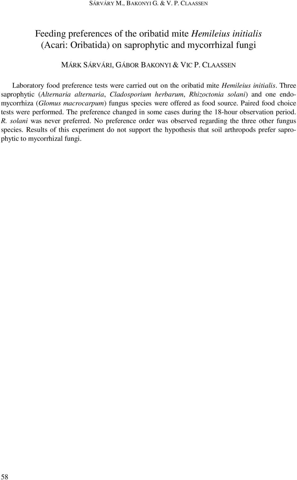 Three saprophytic (Alternaria alternaria, Cladosporium herbarum, Rhizoctonia solani) and one endomycorrhiza (Glomus macrocarpum) fungus species were offered as food source.