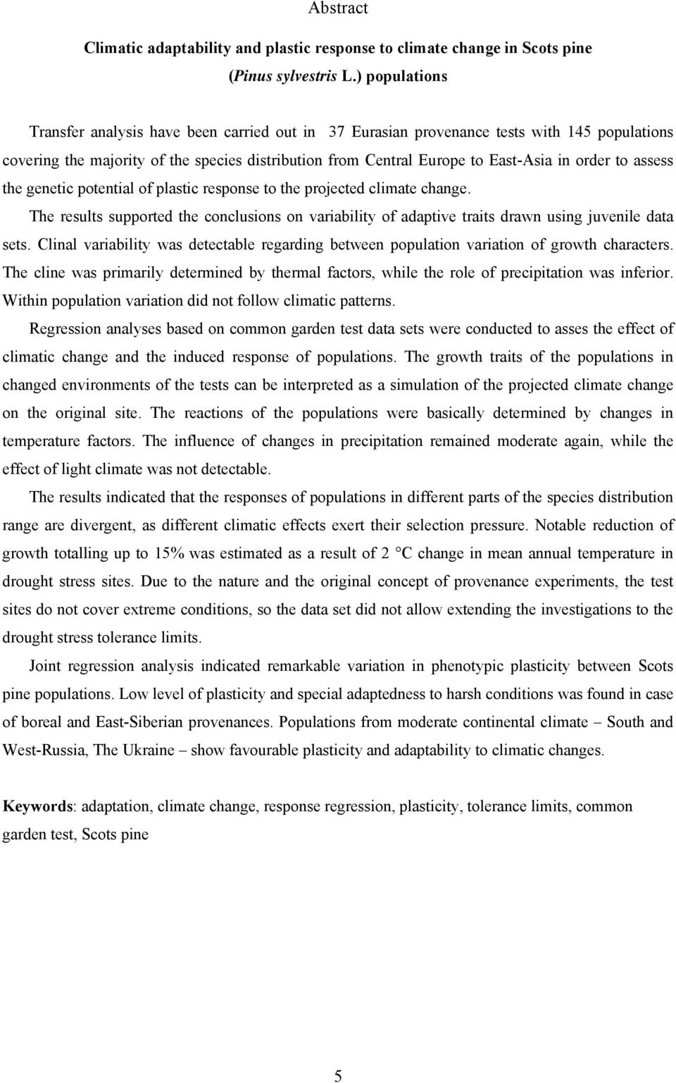 to assess the genetic potential of plastic response to the projected climate change. The results supported the conclusions on variability of adaptive traits drawn using juvenile data sets.