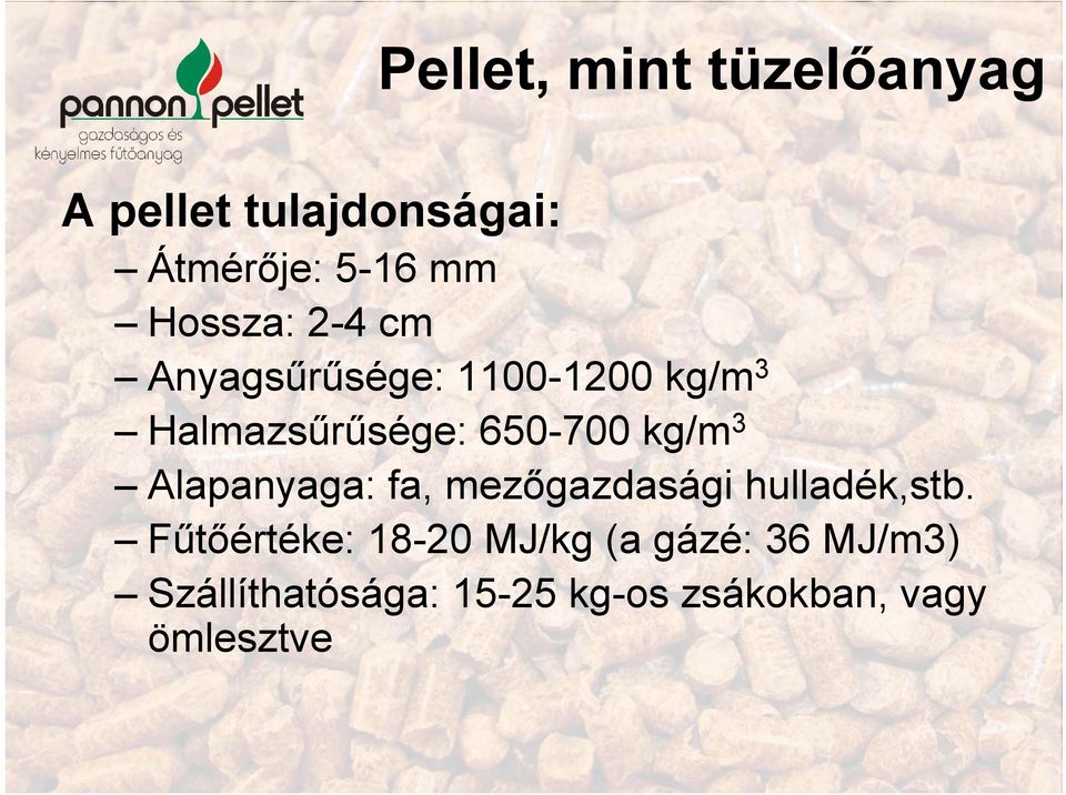 650-700 kg/m 3 Alapanyaga: fa, mezőgazdasági hulladék,stb.