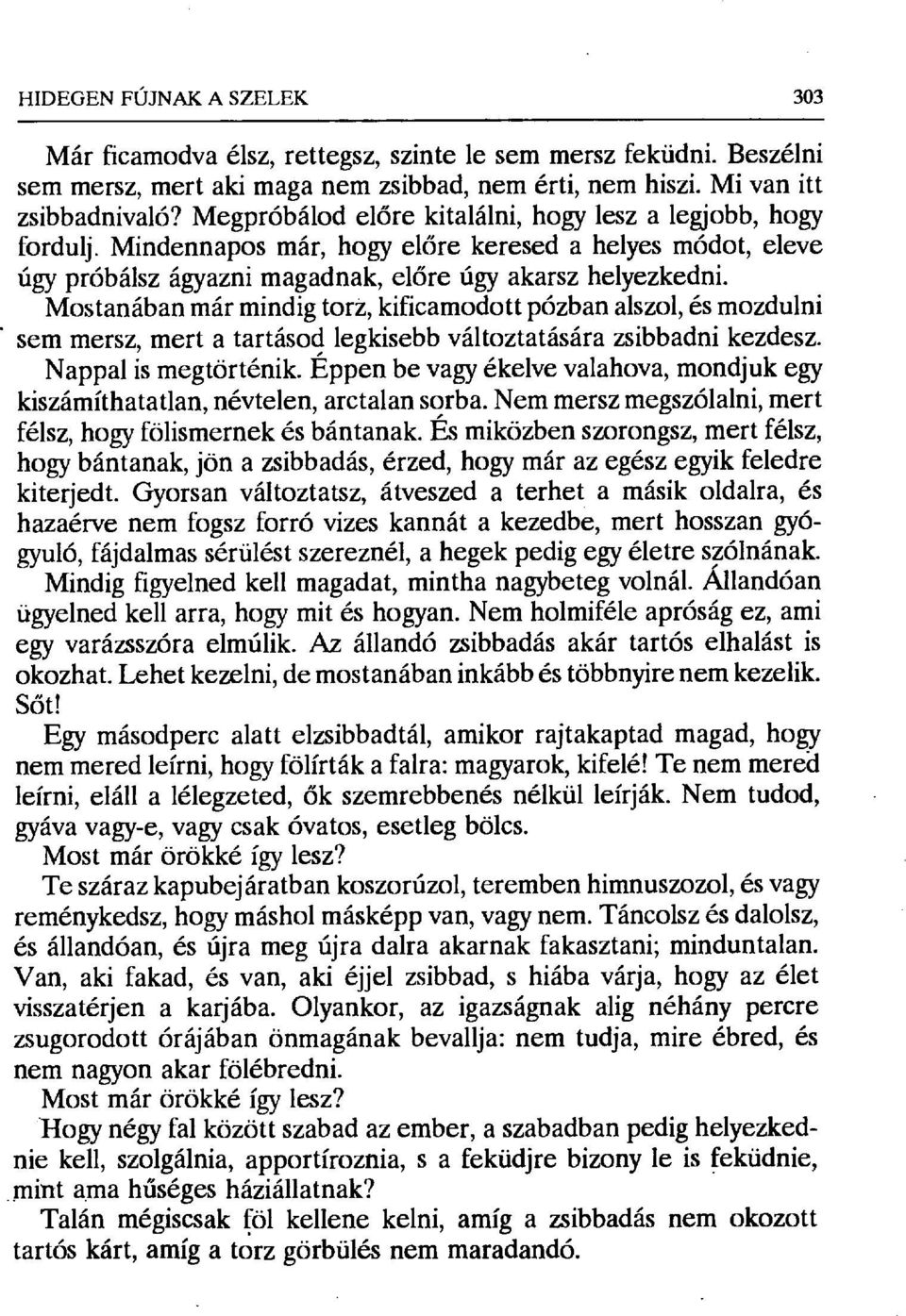 Mostanában már mindig torz, kificamodott pózban alszol, és mozdulni sem mersz, mert a tartásod legkisebb változtatására zsibbadni kezdesz. Nappal is megtörténik.