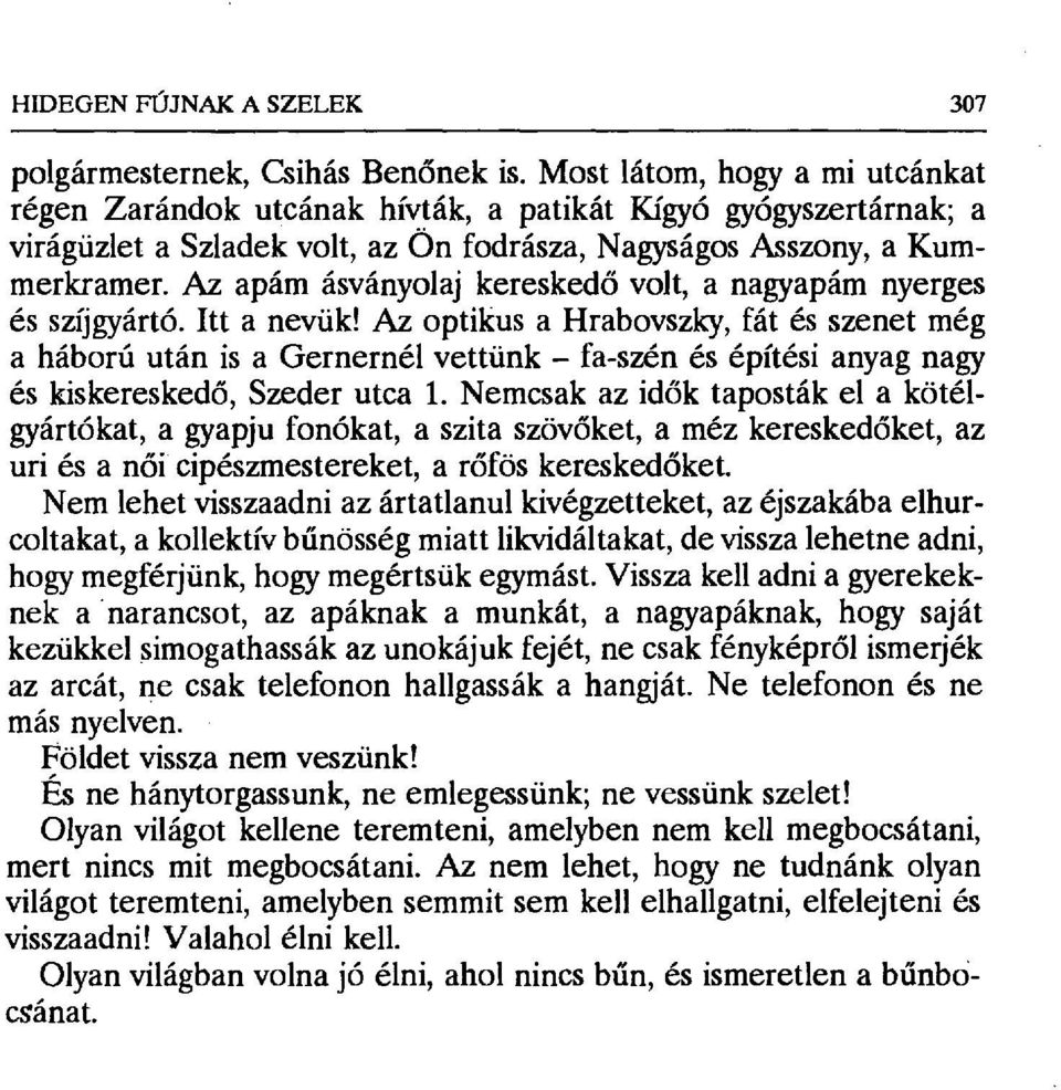 Az apám ásványolaj keresked ő volt, a nagyapám nyerges és szíjgyártó. Itta nevük!