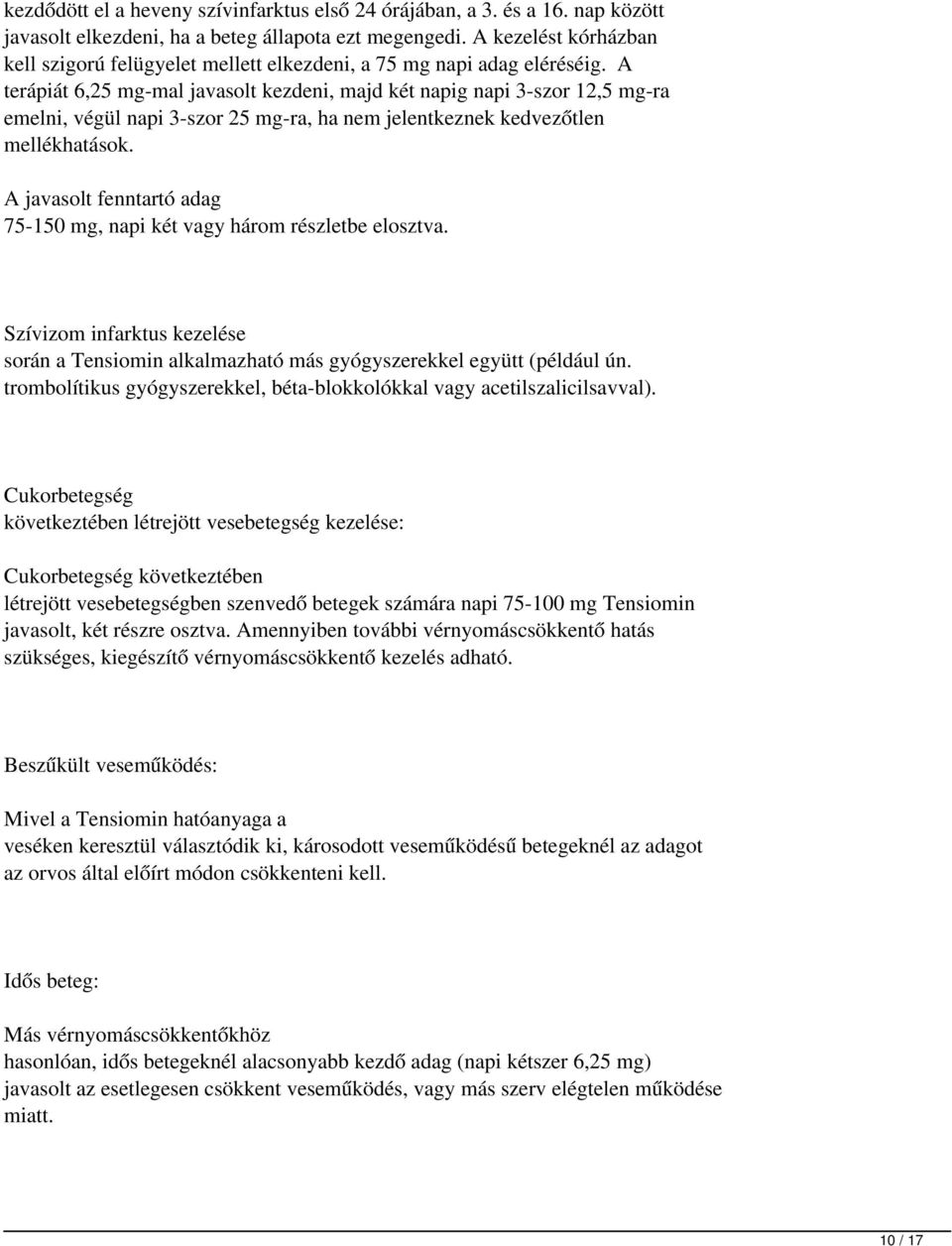 A terápiát 6,25 mg-mal javasolt kezdeni, majd két napig napi 3-szor 12,5 mg-ra emelni, végül napi 3-szor 25 mg-ra, ha nem jelentkeznek kedvezőtlen mellékhatások.