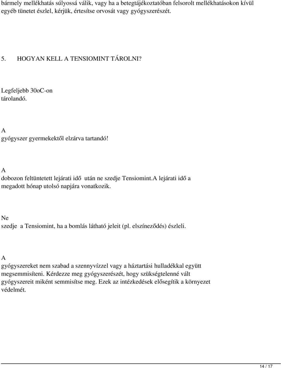 A lejárati idő a megadott hónap utolsó napjára vonatkozik. Ne szedje a Tensiomint, ha a bomlás látható jeleit (pl. elszíneződés) észleli.