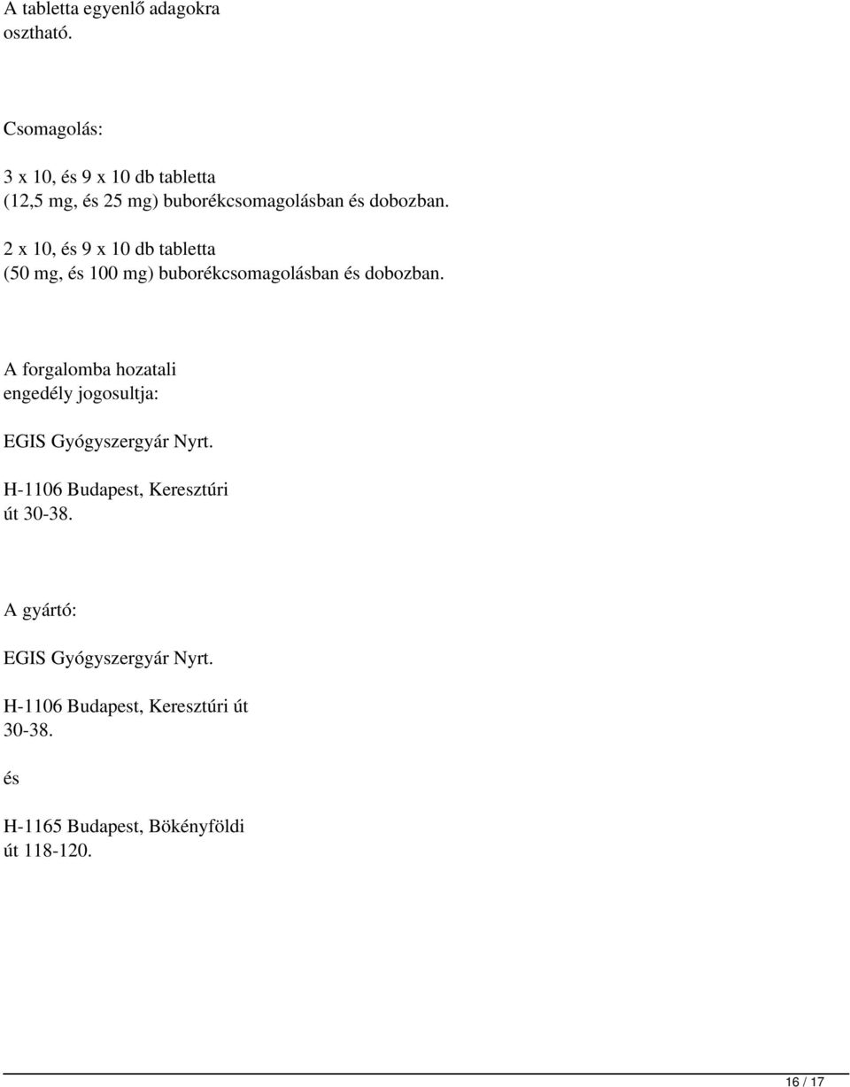 2 x 10, és 9 x 10 db tabletta (50 mg, és 100 mg) buborékcsomagolásban és dobozban.