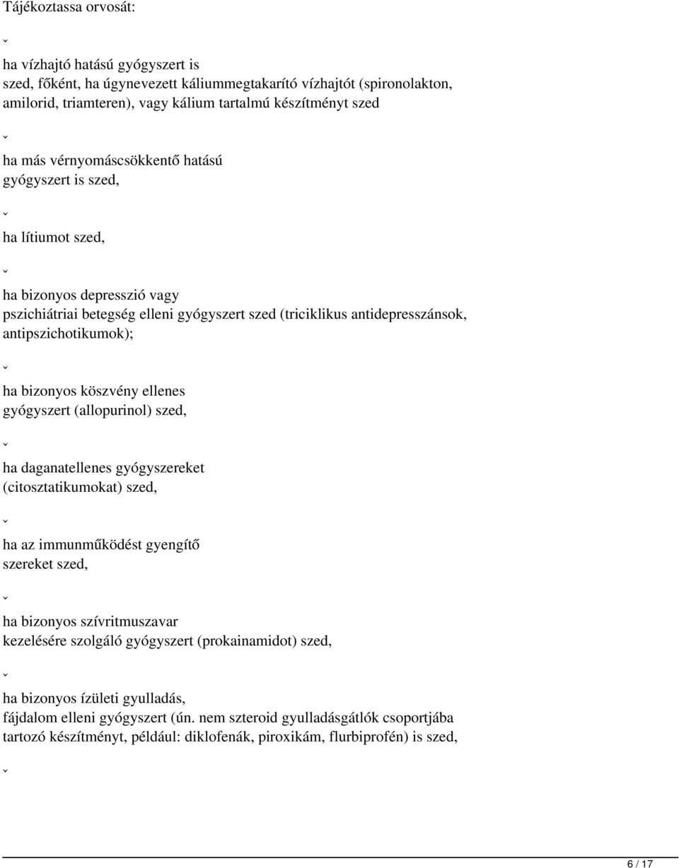 bizonyos köszvény ellenes gyógyszert (allopurinol) szed, ˇ ha daganatellenes gyógyszereket (citosztatikumokat) szed, ˇ ha az immunműködést gyengítő szereket szed, ˇ ha bizonyos szívritmuszavar