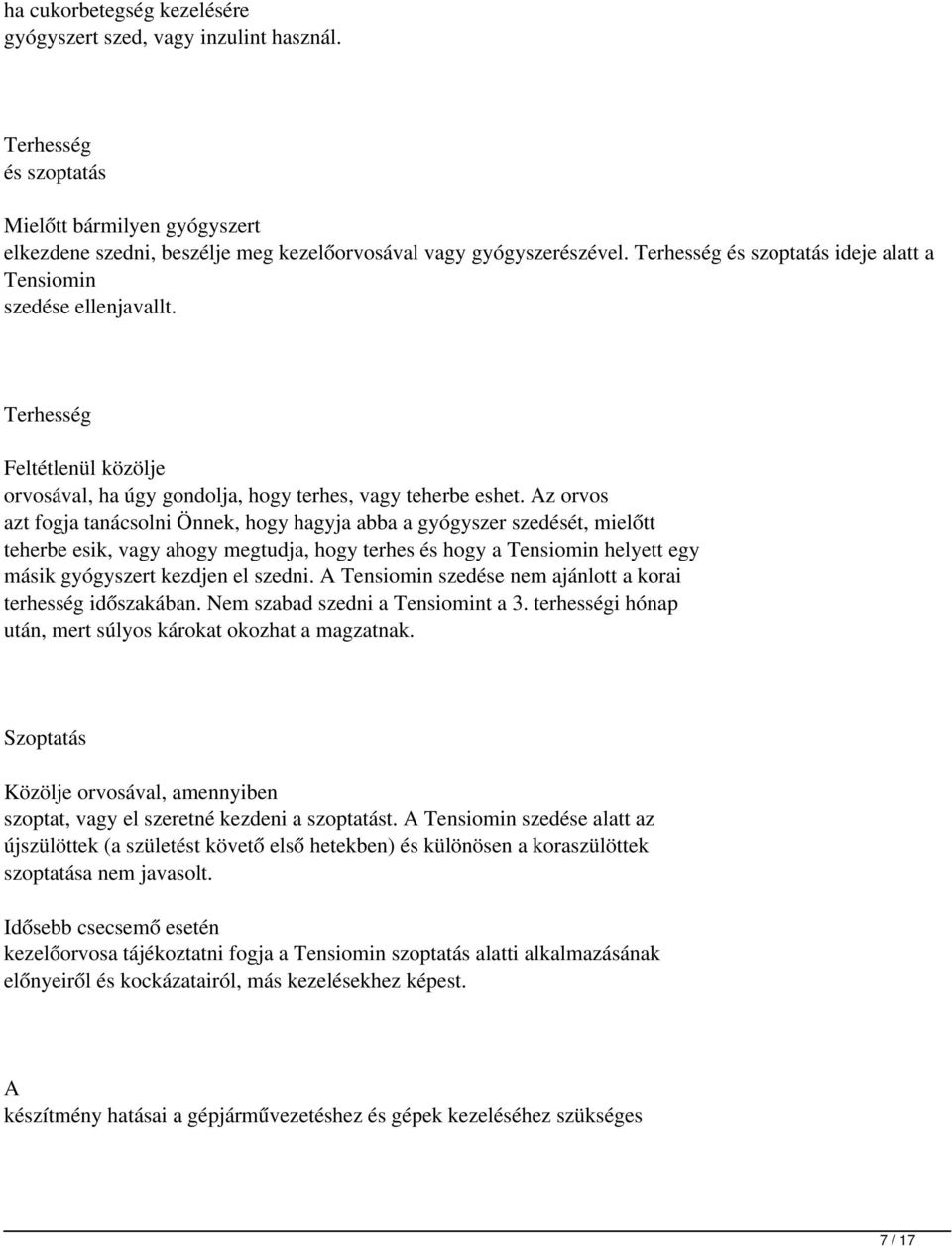 Az orvos azt fogja tanácsolni Önnek, hogy hagyja abba a gyógyszer szedését, mielőtt teherbe esik, vagy ahogy megtudja, hogy terhes és hogy a Tensiomin helyett egy másik gyógyszert kezdjen el szedni.