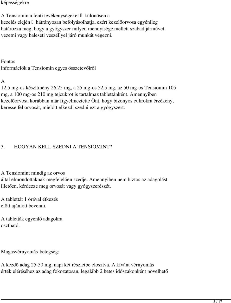 Fontos információk a Tensiomin egyes összetevőiről A 12,5 mg-os készítmény 26,25 mg, a 25 mg-os 52,5 mg, az 50 mg-os Tensiomin 105 mg, a 100 mg-os 210 mg tejcukrot is tartalmaz tablettánként.