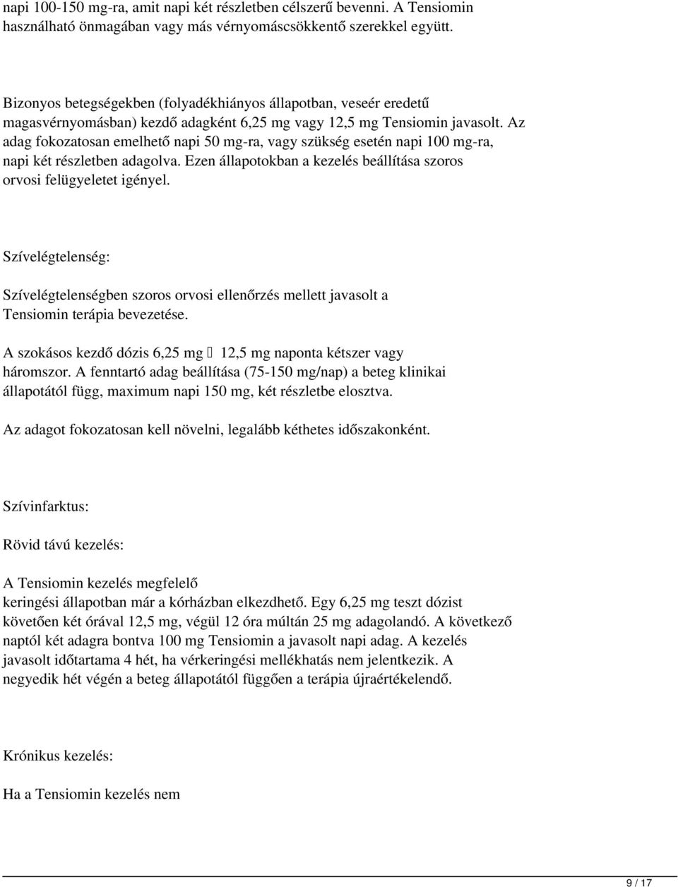 Az adag fokozatosan emelhető napi 50 mg-ra, vagy szükség esetén napi 100 mg-ra, napi két részletben adagolva. Ezen állapotokban a kezelés beállítása szoros orvosi felügyeletet igényel.