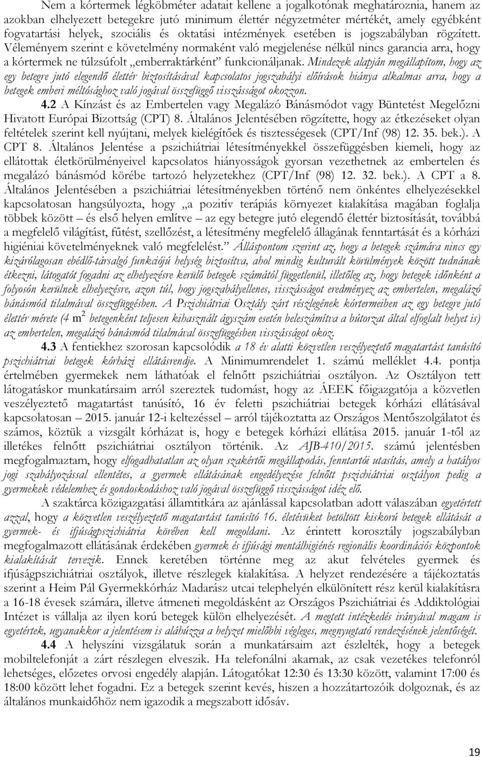 Véleményem szerint e követelmény normaként való megjelenése nélkül nincs garancia arra, hogy a kórtermek ne túlzsúfolt emberraktárként funkcionáljanak.