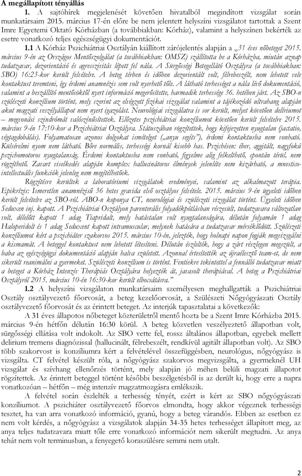 egészségügyi dokumentációt. 1.1 A Kórház Pszichiátriai Osztályán kiállított zárójelentés alapján a 31 éves nőbeteget 2015.