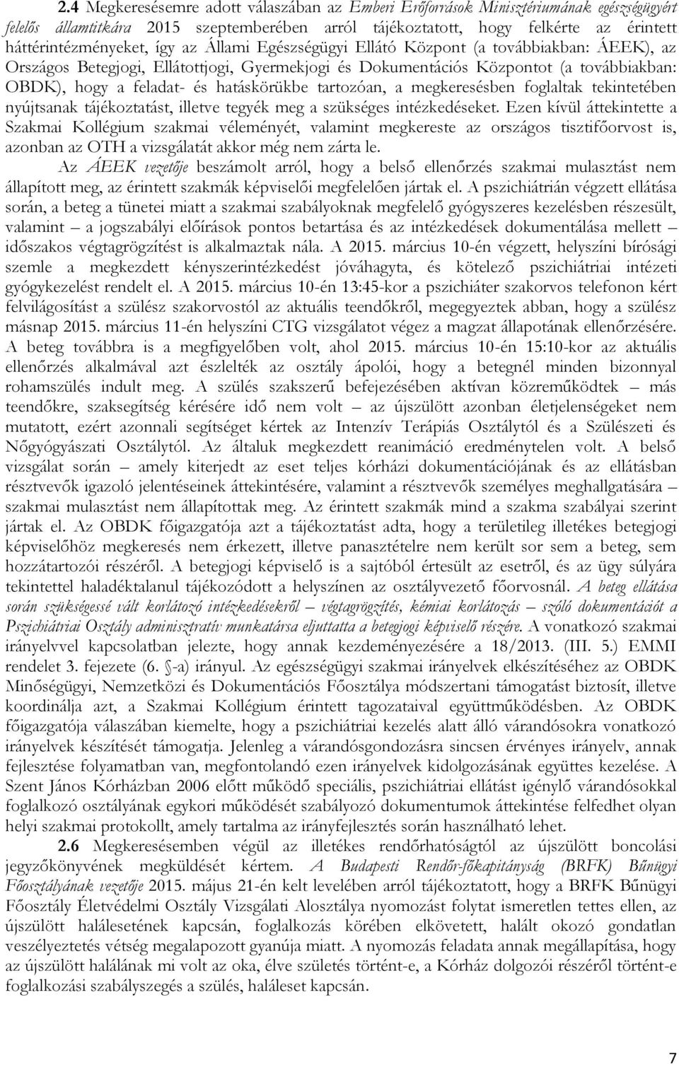 tartozóan, a megkeresésben foglaltak tekintetében nyújtsanak tájékoztatást, illetve tegyék meg a szükséges intézkedéseket.