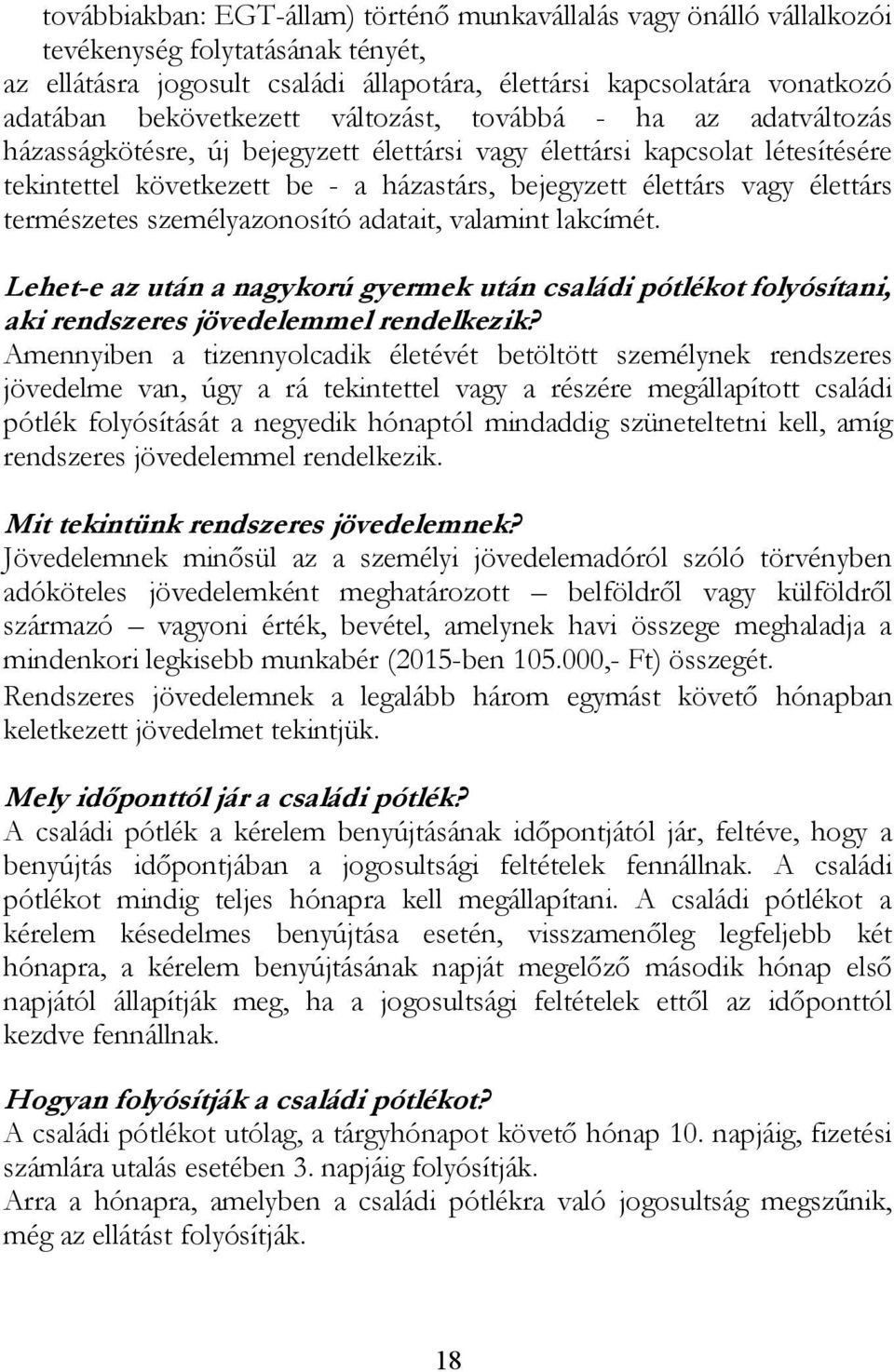 élettárs természetes személyazonosító adatait, valamint lakcímét. Lehet-e az után a nagykorú gyermek után családi pótlékot folyósítani, aki rendszeres jövedelemmel rendelkezik?