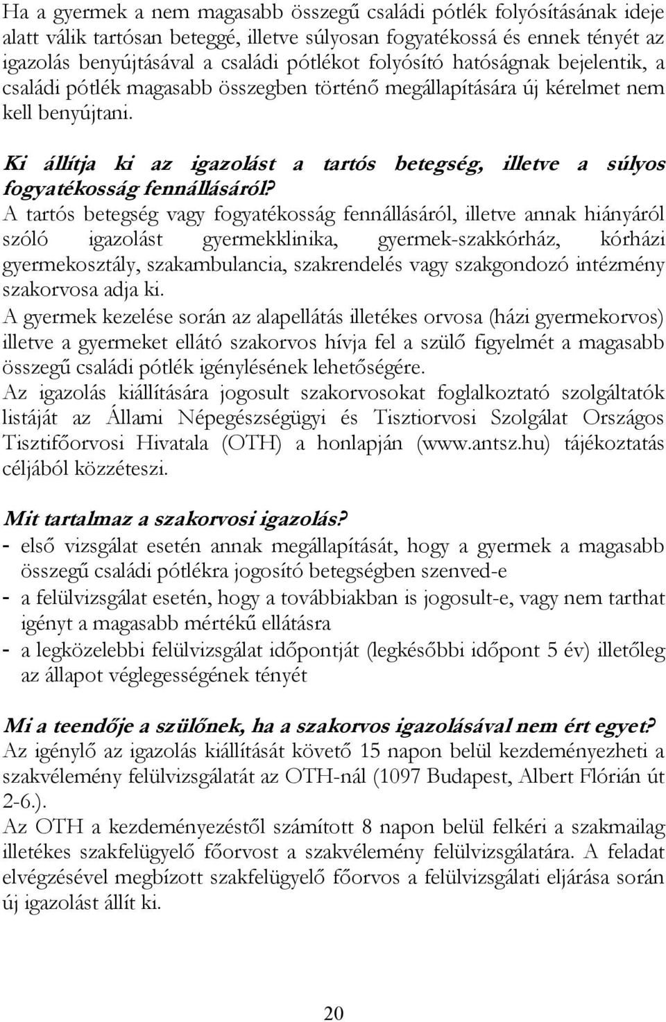 Ki állítja ki az igazolást a tartós betegség, illetve a súlyos fogyatékosság fennállásáról?