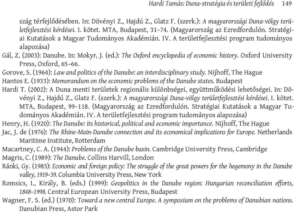 (ed.): The Oxford encyclopedia of economic history. Oxford University Press, Oxford, 65 66. Gorove, S. (1964):Law and politics of the Danube: an interdisciplinary study. Nijhoff, The Hague Hantos E.