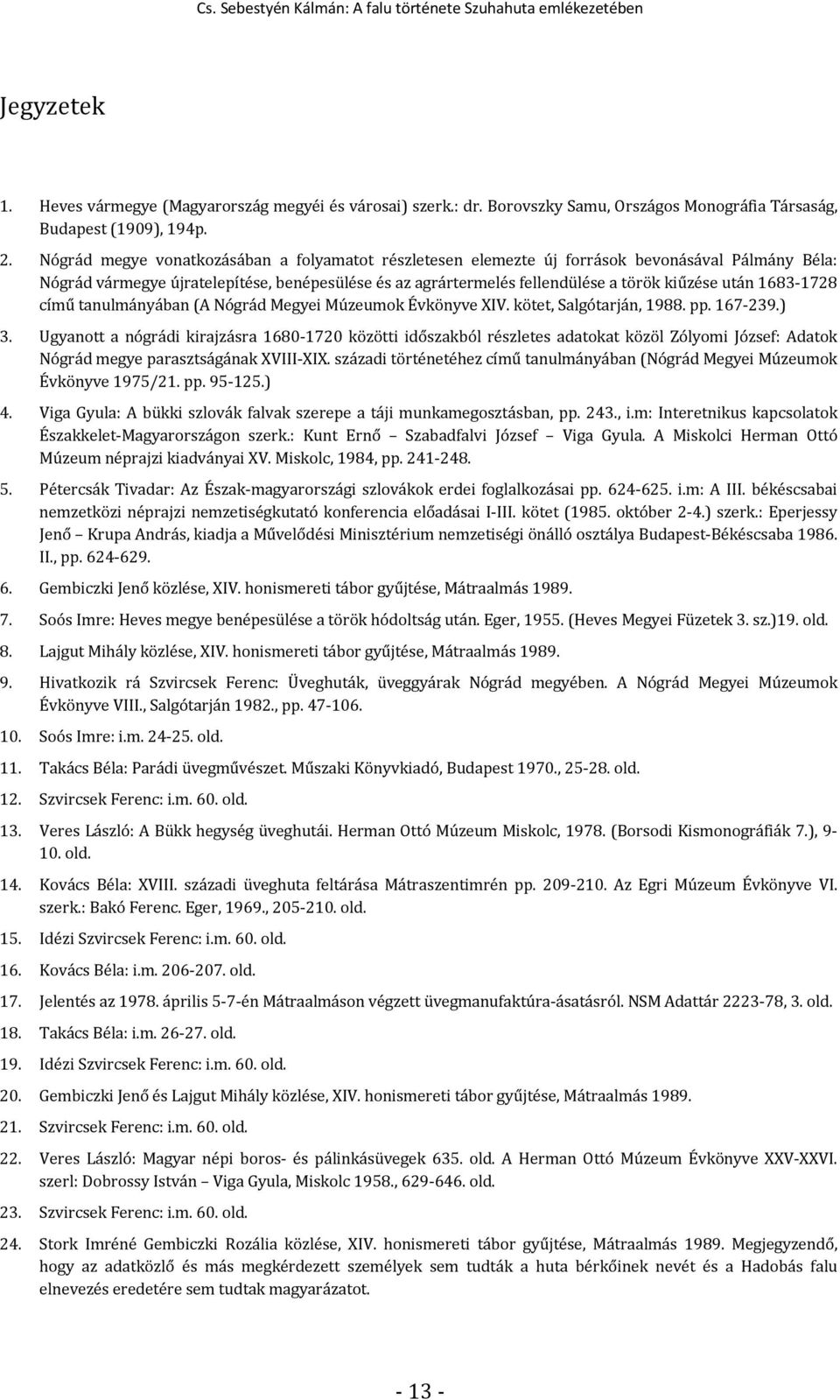 1683-1728 című tanulmányában (A Nógrád Megyei Múzeumok Évkönyve XIV. kötet, Salgótarján, 1988. pp. 167-239.) 3.