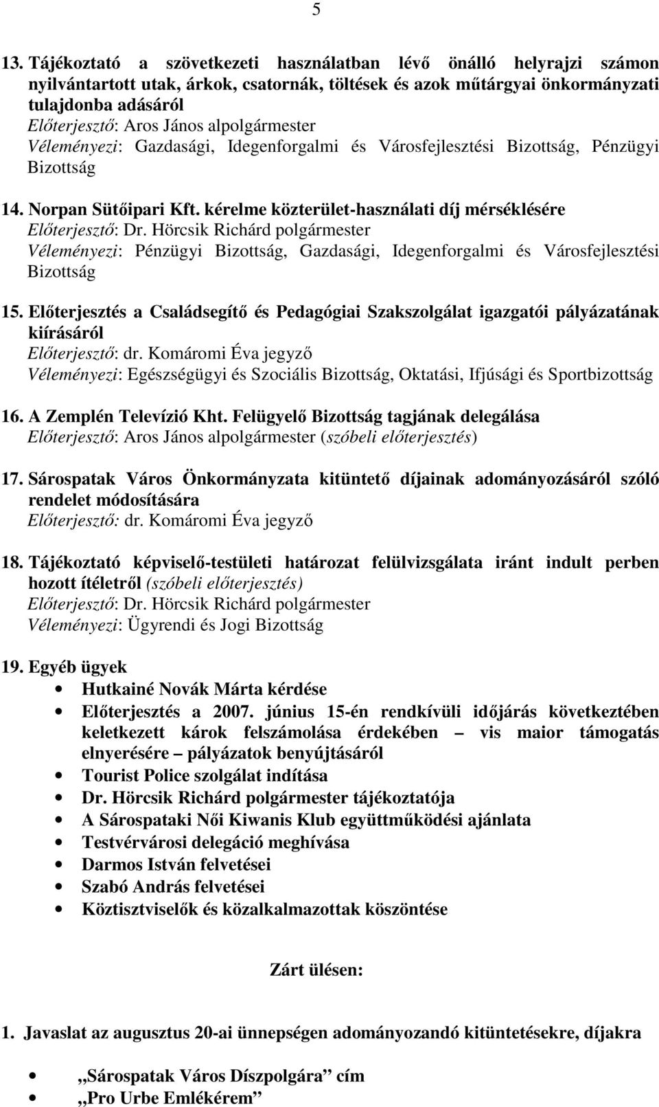 Hörcsik Richárd polgármester Véleményezi: Pénzügyi Bizottság, Gazdasági, Idegenforgalmi és Városfejlesztési Bizottság 15.