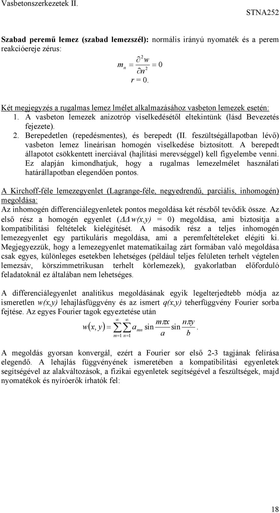 . Berepedetlen (repedésmentes), és berepedt (II. feszültségállapotban lévő) vasbeton lemez lineárisan homogén viselkedése biztosított.